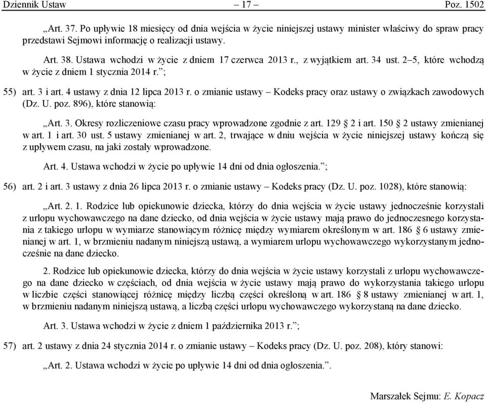 o zmianie ustawy Kodeks pracy oraz ustawy o związkach zawodowych (Dz. U. poz. 896), które stanowią: Art. 3. Okresy rozliczeniowe czasu pracy wprowadzone zgodnie z art. 129 2 i art.