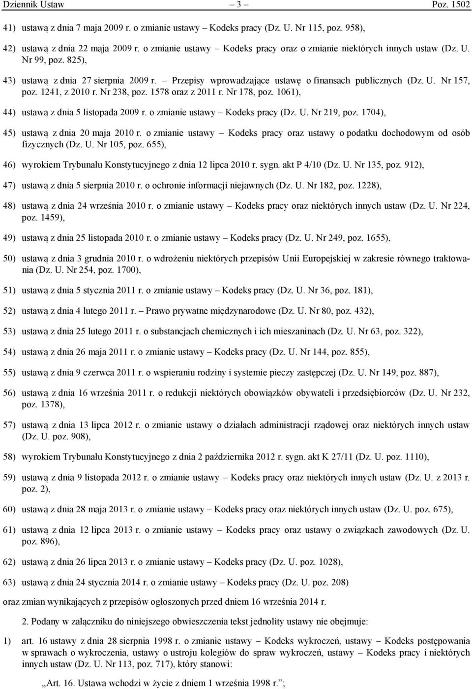 1241, z 2010 r. Nr 238, poz. 1578 oraz z 2011 r. Nr 178, poz. 1061), 44) ustawą z dnia 5 listopada 2009 r. o zmianie ustawy Kodeks pracy (Dz. U. Nr 219, poz. 1704), 45) ustawą z dnia 20 maja 2010 r.