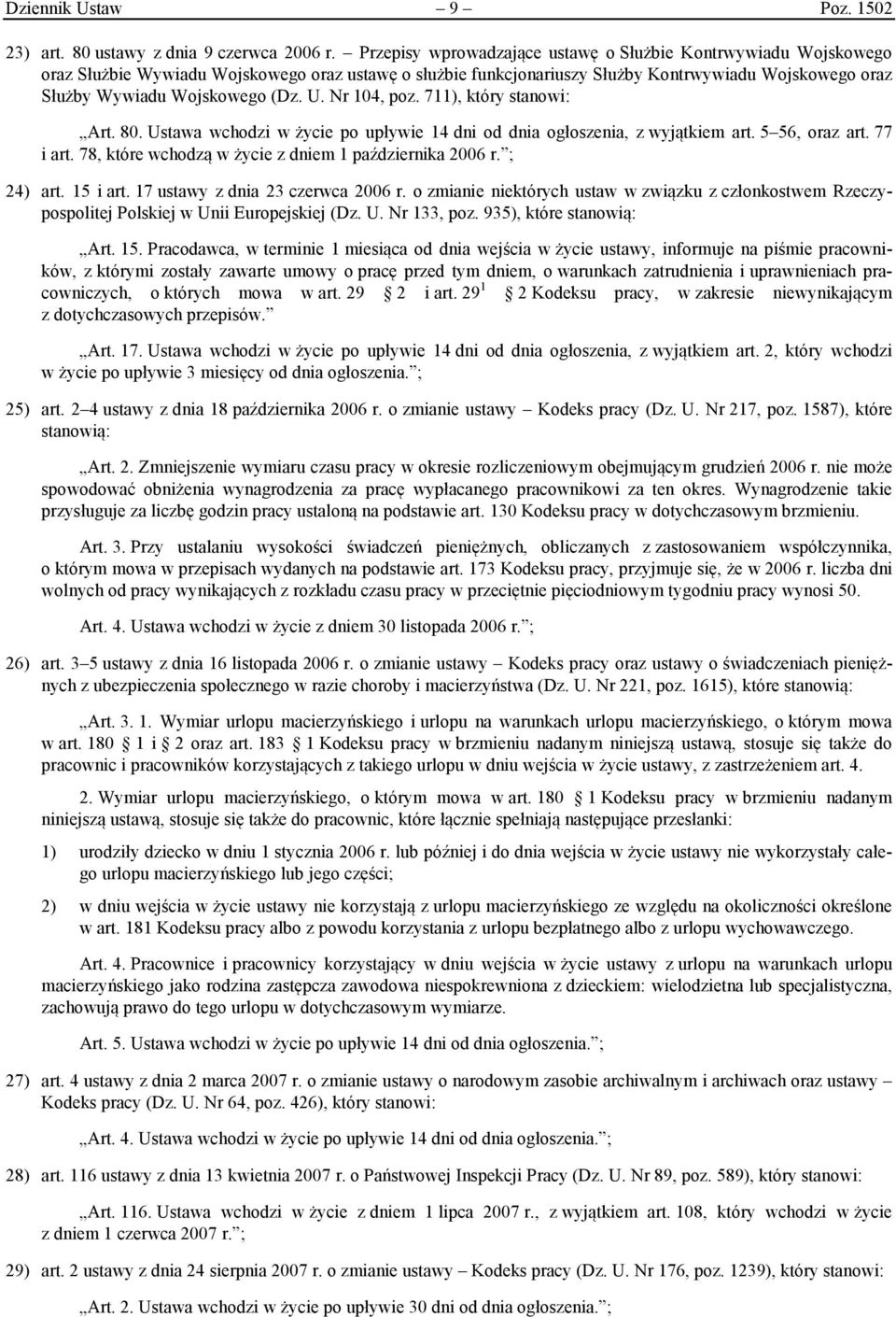 U. Nr 104, poz. 711), który stanowi: Art. 80. Ustawa wchodzi w życie po upływie 14 dni od dnia ogłoszenia, z wyjątkiem art. 5 56, oraz art. 77 i art.