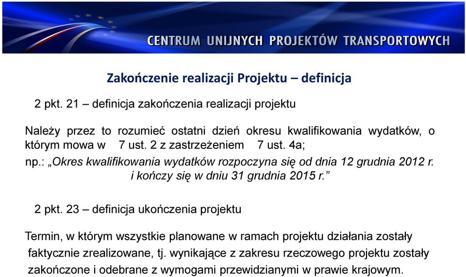 2 z zastrzeżeniem 7 ust. 4a; np.: Okres kwalifikowania wydatków rozpoczyna się od dnia 12 grudnia 2012 r. i kończy się w dniu 31 grudnia 2015 r.