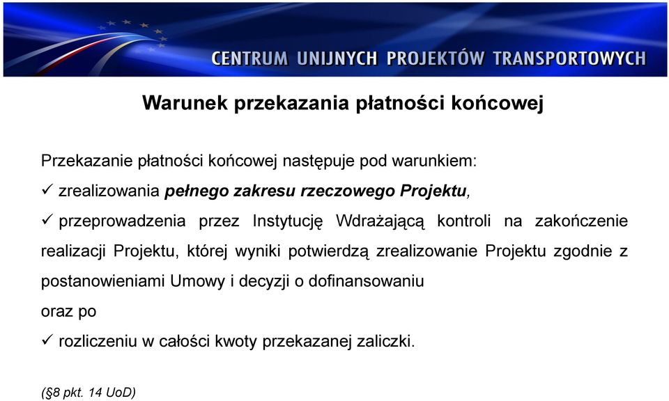 na zakończenie realizacji Projektu, której wyniki potwierdzą zrealizowanie Projektu zgodnie z