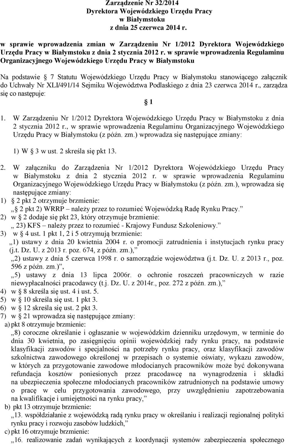 w sprawie wprowadzenia Regulaminu Organizacyjnego Wojewódzkiego Urzędu Pracy w Białymstoku Na podstawie 7 Statutu Wojewódzkiego Urzędu Pracy w Białymstoku stanowiącego załącznik do Uchwały Nr