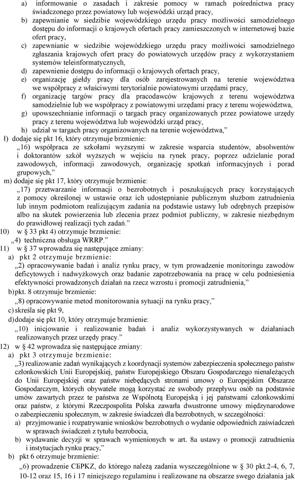 zgłaszania krajowych ofert pracy do powiatowych urzędów pracy z wykorzystaniem systemów teleinformatycznych, d) zapewnienie dostępu do informacji o krajowych ofertach pracy, e) organizację giełdy