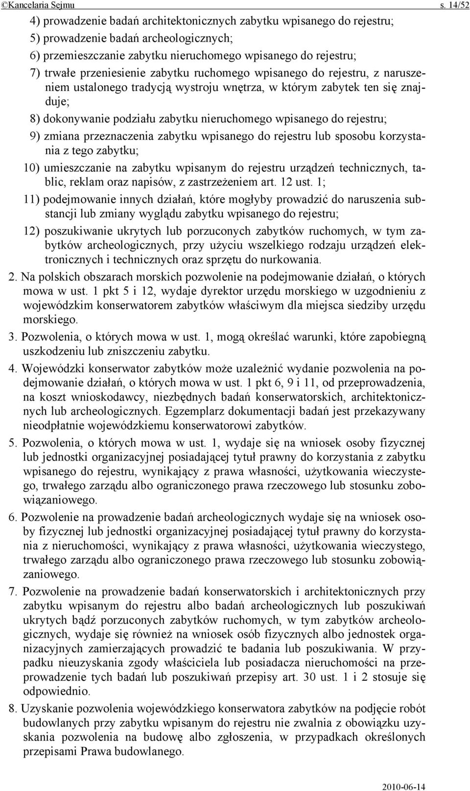 przeniesienie zabytku ruchomego wpisanego do rejestru, z naruszeniem ustalonego tradycją wystroju wnętrza, w którym zabytek ten się znajduje; 8) dokonywanie podziału zabytku nieruchomego wpisanego do