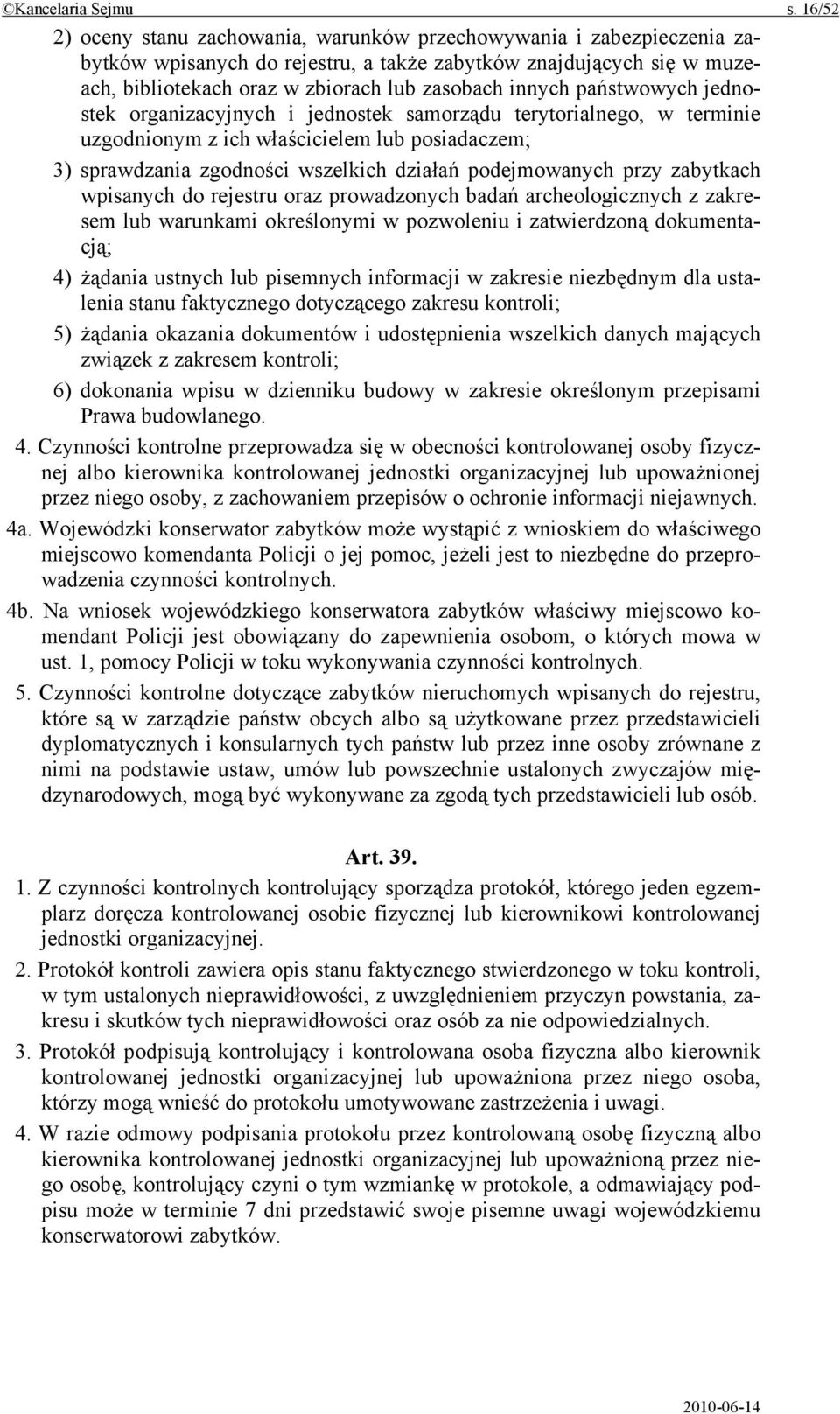 państwowych jednostek organizacyjnych i jednostek samorządu terytorialnego, w terminie uzgodnionym z ich właścicielem lub posiadaczem; 3) sprawdzania zgodności wszelkich działań podejmowanych przy