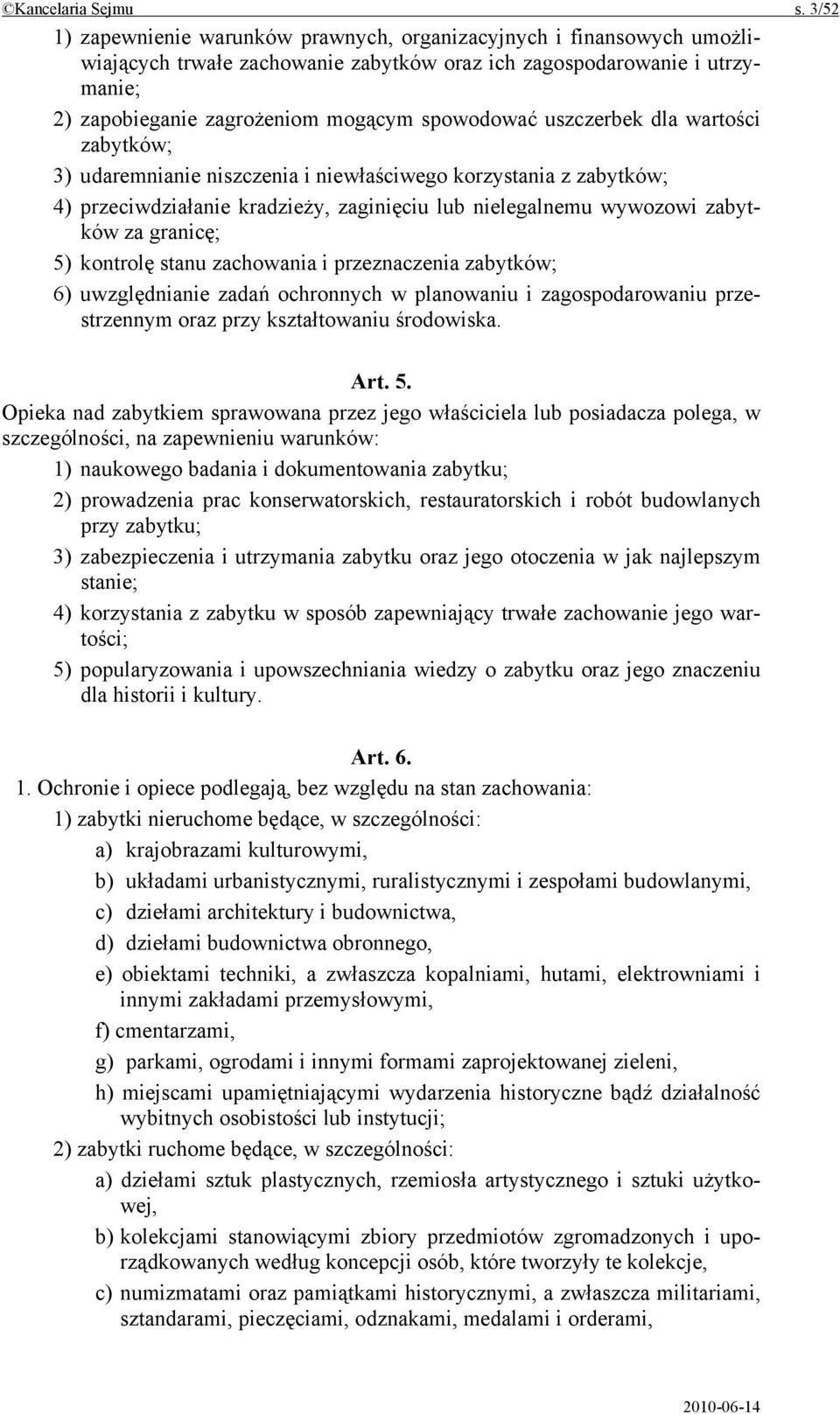 uszczerbek dla wartości zabytków; 3) udaremnianie niszczenia i niewłaściwego korzystania z zabytków; 4) przeciwdziałanie kradzieży, zaginięciu lub nielegalnemu wywozowi zabytków za granicę; 5)