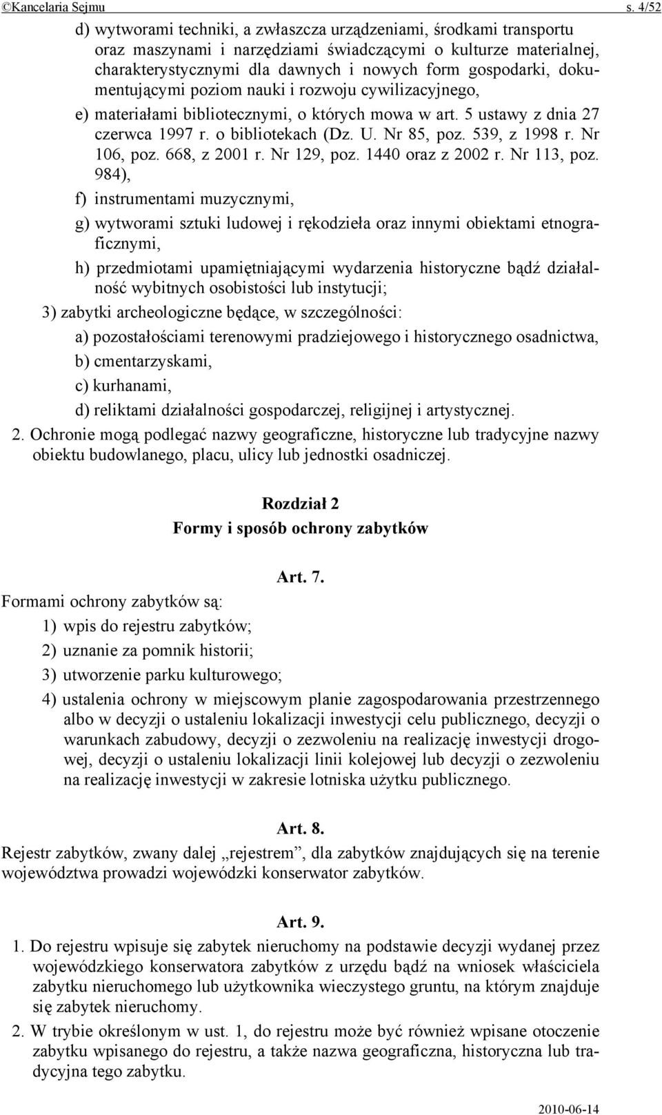 dokumentującymi poziom nauki i rozwoju cywilizacyjnego, e) materiałami bibliotecznymi, o których mowa w art. 5 ustawy z dnia 27 czerwca 1997 r. o bibliotekach (Dz. U. Nr 85, poz. 539, z 1998 r.