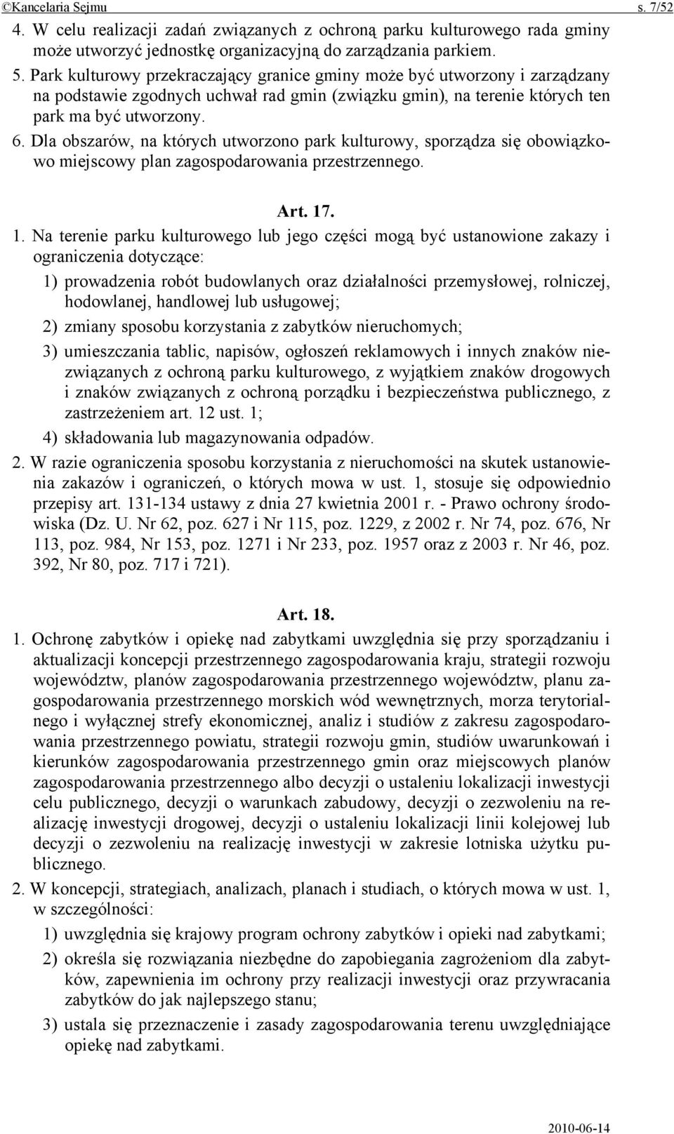 Dla obszarów, na których utworzono park kulturowy, sporządza się obowiązkowo miejscowy plan zagospodarowania przestrzennego. Art. 17