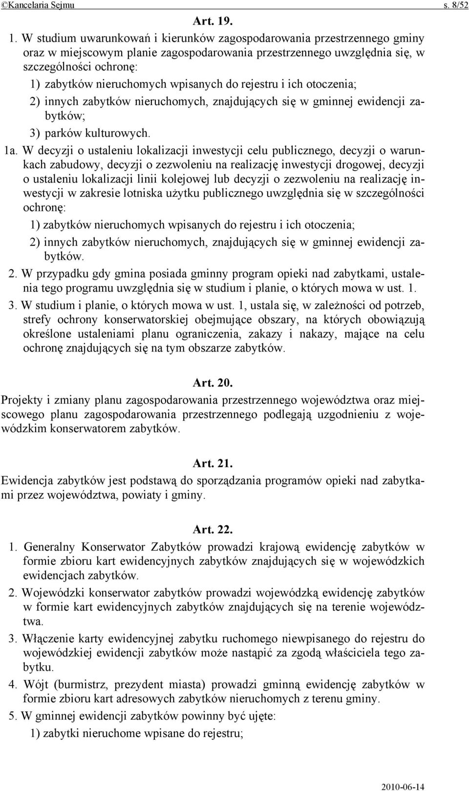 wpisanych do rejestru i ich otoczenia; 2) innych zabytków nieruchomych, znajdujących się w gminnej ewidencji zabytków; 3) parków kulturowych. 1a.