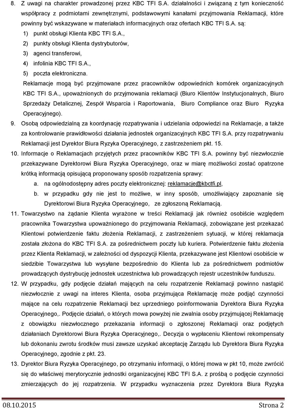 KBC TFI S.A. są: 1) punkt obsługi Klienta KBC TFI S.A., 2) punkty obsługi Klienta dystrybutorów, 3) agenci transferowi, 4) infolinia KBC TFI S.A., 5) poczta elektroniczna.