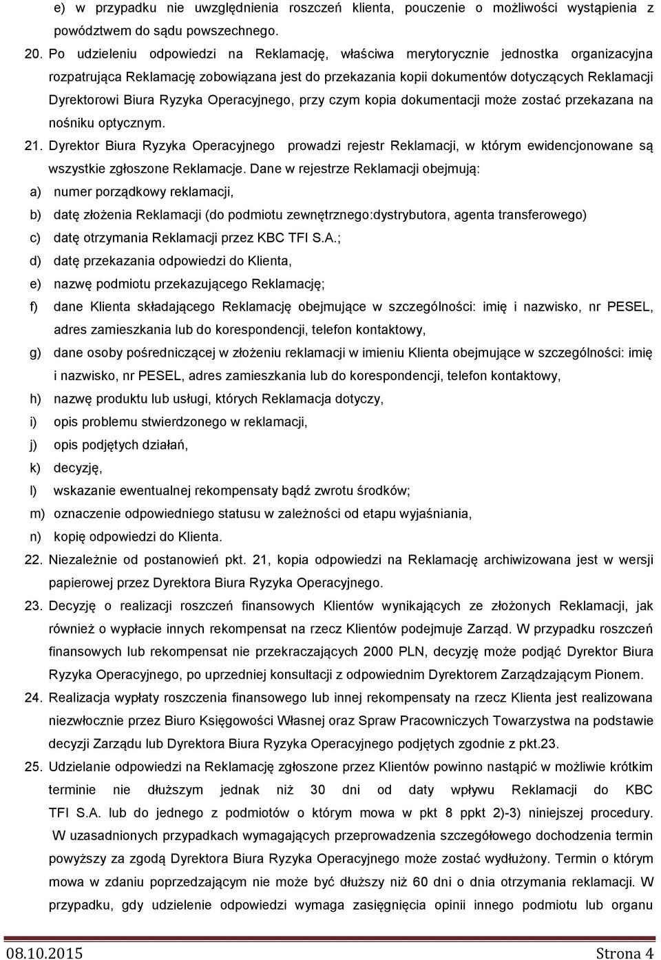 Biura Ryzyka Operacyjnego, przy czym kopia dokumentacji może zostać przekazana na nośniku optycznym. 21.