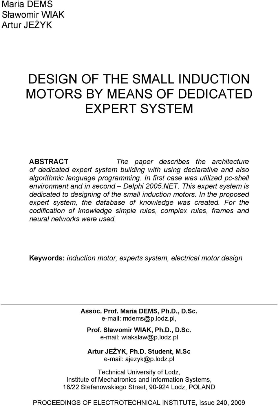 This expert system is dedicated to designing of the small induction motors. In the proposed expert system, the database of knowledge was created.