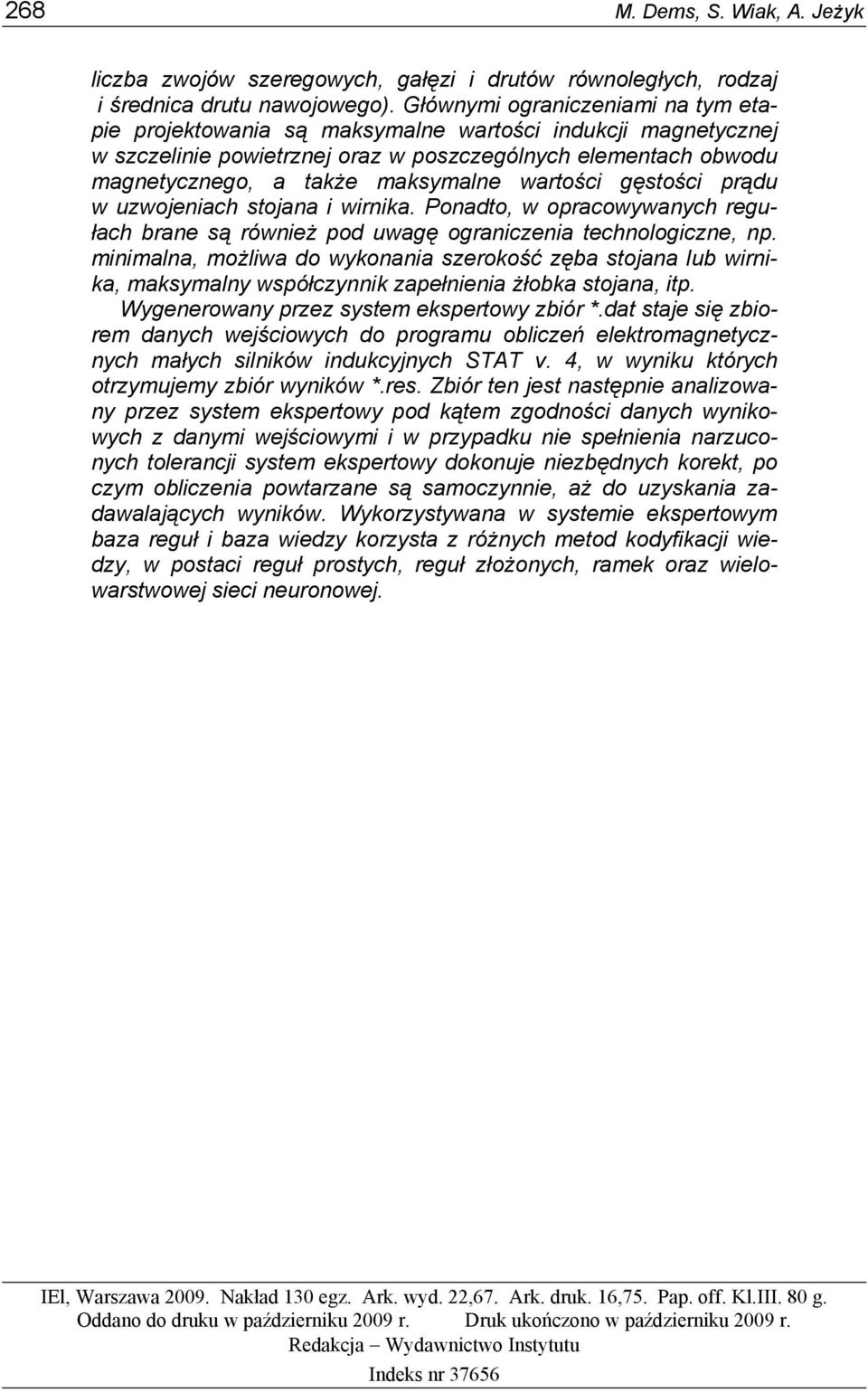 wartości gęstości prądu w uzwojeniach stojana i wirnika. Ponadto, w opracowywanych regułach brane są również pod uwagę ograniczenia technologiczne, np.