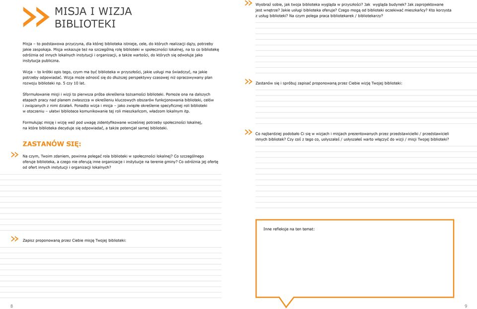 Misja to podstawowa przyczyna, dla której biblioteka istnieje, cele, do których realizacji dąży, potrzeby jakie zaspokaja.