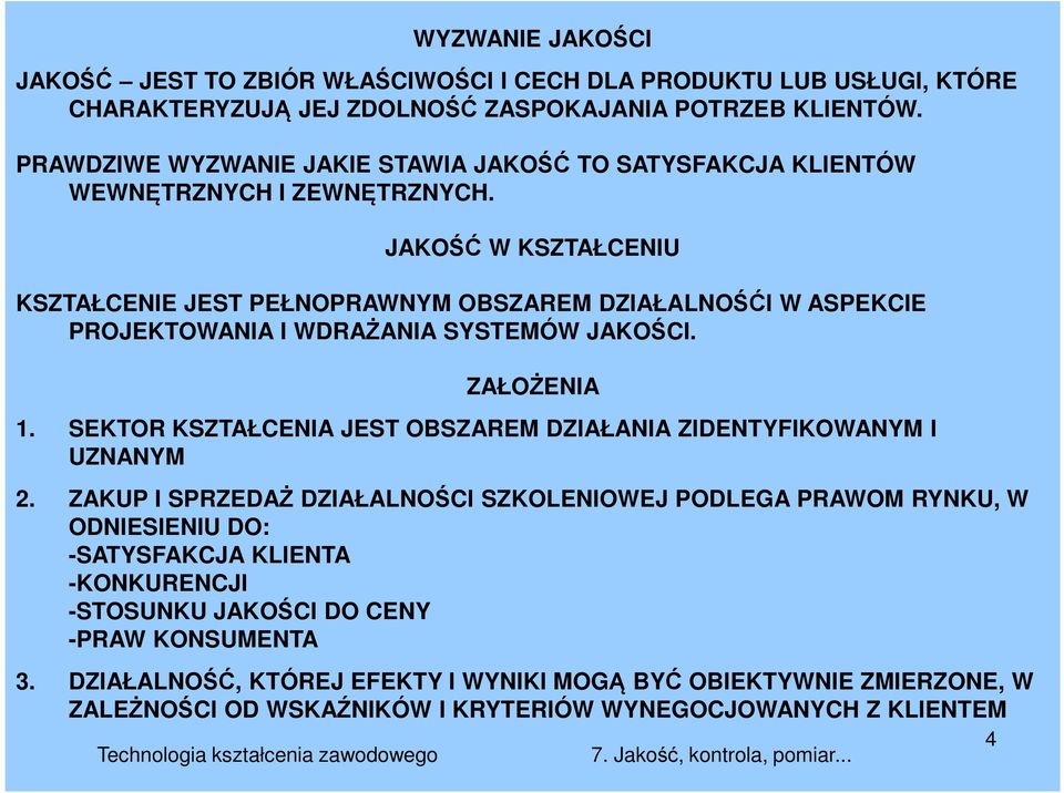 JAKOŚĆ W KSZTAŁCENIU KSZTAŁCENIE JEST PEŁNOPRAWNYM OBSZAREM DZIAŁALNOŚĆI W ASPEKCIE PROJEKTOWANIA I WDRAŻANIA SYSTEMÓW JAKOŚCI. ZAŁOŻENIA 1.