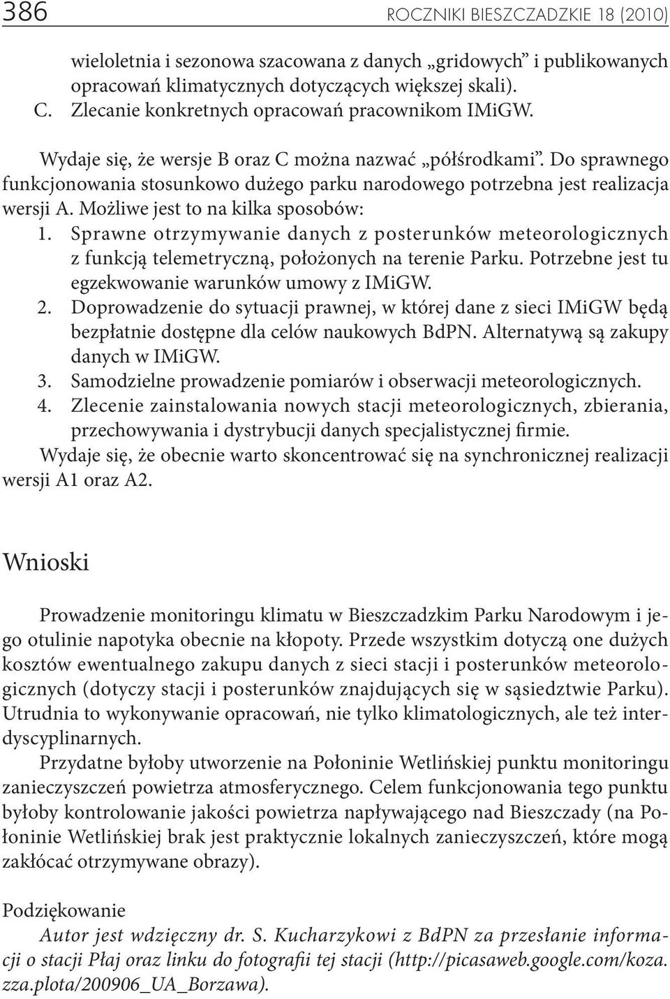 Do sprawnego funkcjonowania stosunkowo dużego parku narodowego potrzebna jest realizacja wersji A. Możliwe jest to na kilka sposobów: 1.