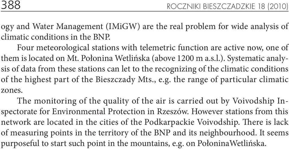 Systematic analysis of data from these stations can let to the recognizing of the climatic conditions of the highest part of the Bieszczady Mts., e.g. the range of particular climatic zones.