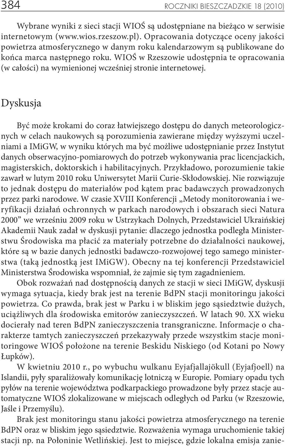 WIOŚ w Rzeszowie udostępnia te opracowania (w całości) na wymienionej wcześniej stronie internetowej.