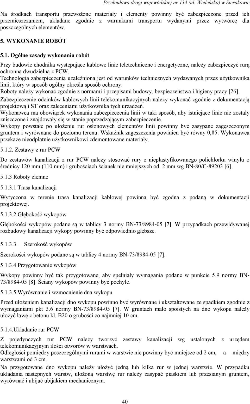 Technologia zabezpieczenia uzależniona jest od warunków technicznych wydawanych przez użytkownika linii, który w sposób ogólny określa sposób ochrony.