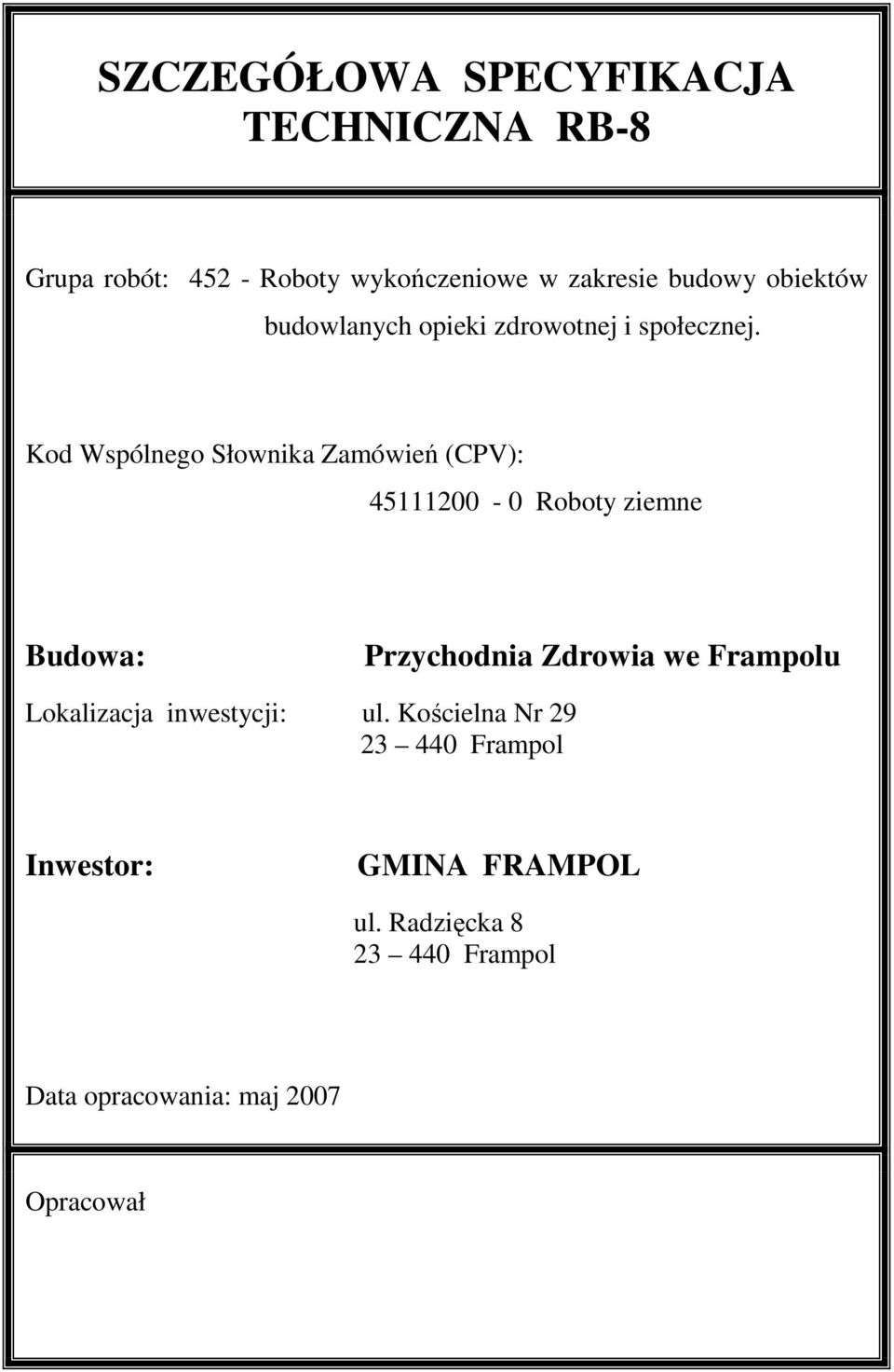 Kod Wspólnego Słownika Zamówień (CPV): 45111200-0 Roboty ziemne Budowa: Przychodnia Zdrowia we