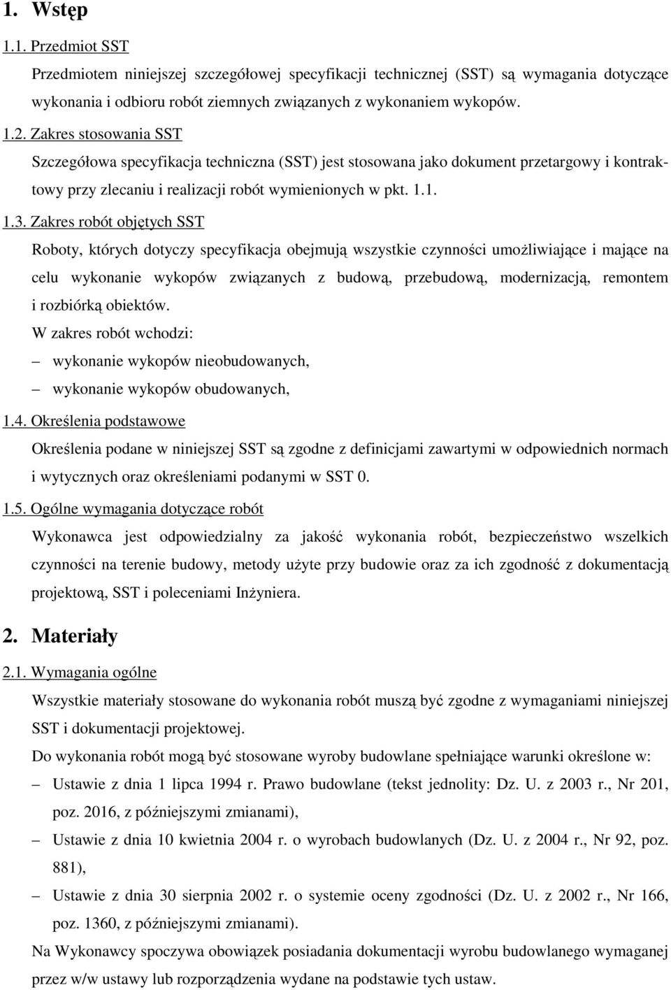 Zakres robót objętych SST Roboty, których dotyczy specyfikacja obejmują wszystkie czynności umoŝliwiające i mające na celu wykonanie wykopów związanych z budową, przebudową, modernizacją, remontem i