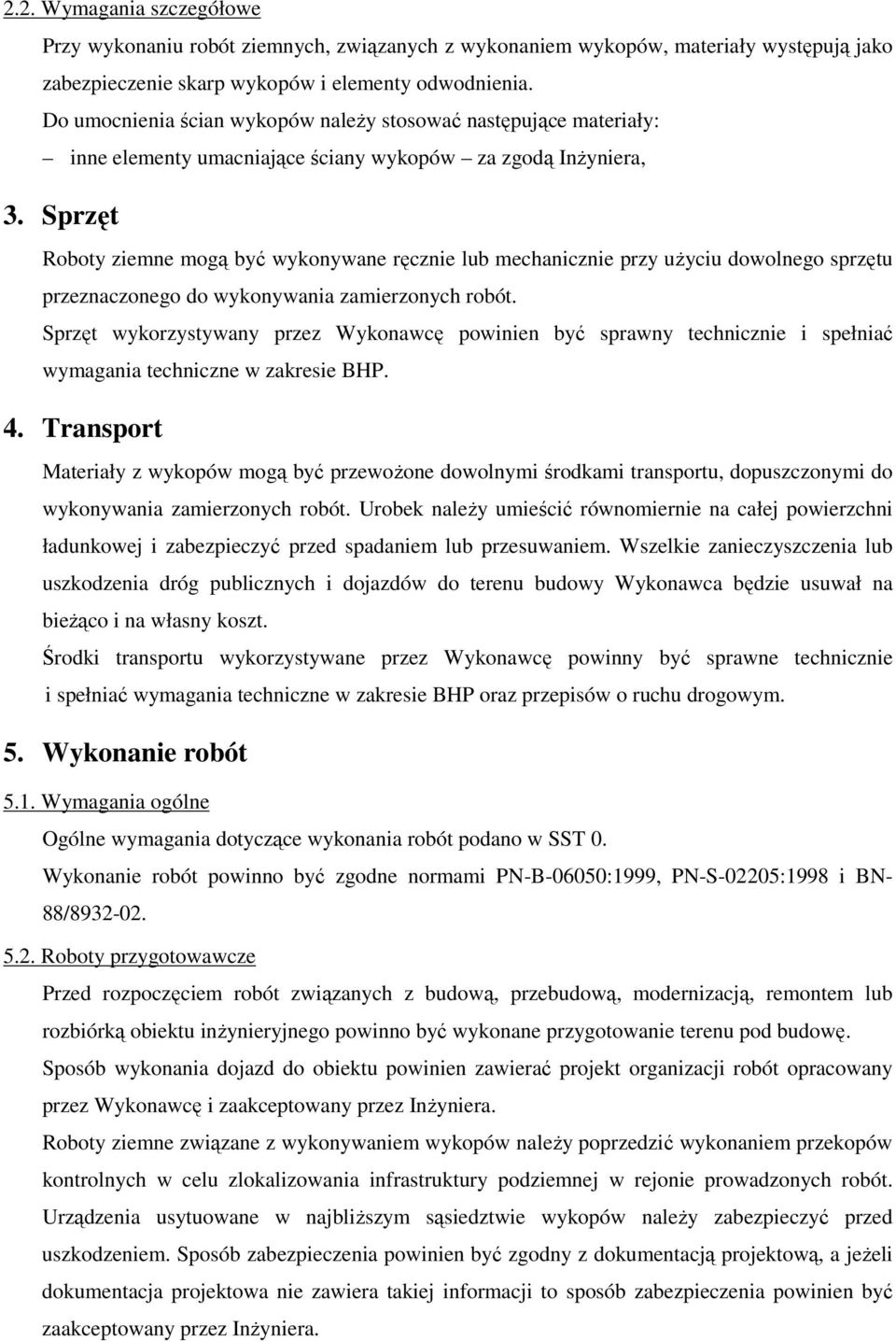 Sprzęt Roboty ziemne mogą być wykonywane ręcznie lub mechanicznie przy uŝyciu dowolnego sprzętu przeznaczonego do wykonywania zamierzonych robót.