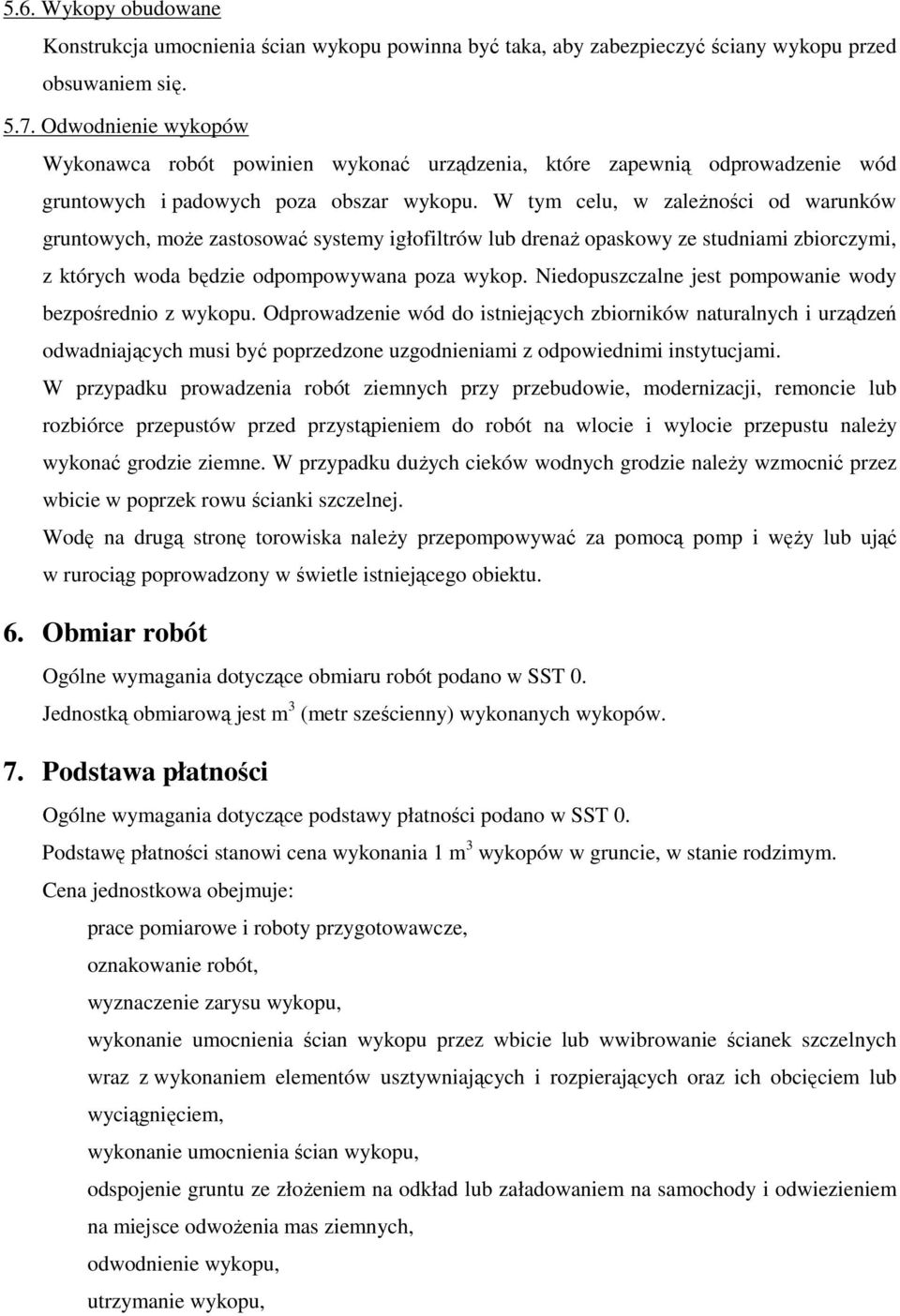 W tym celu, w zaleŝności od warunków gruntowych, moŝe zastosować systemy igłofiltrów lub drenaŝ opaskowy ze studniami zbiorczymi, z których woda będzie odpompowywana poza wykop.