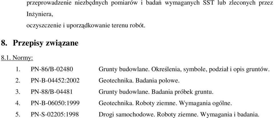 Określenia, symbole, podział i opis gruntów. 2. PN-B-04452:2002 Geotechnika. Badania polowe. 3.
