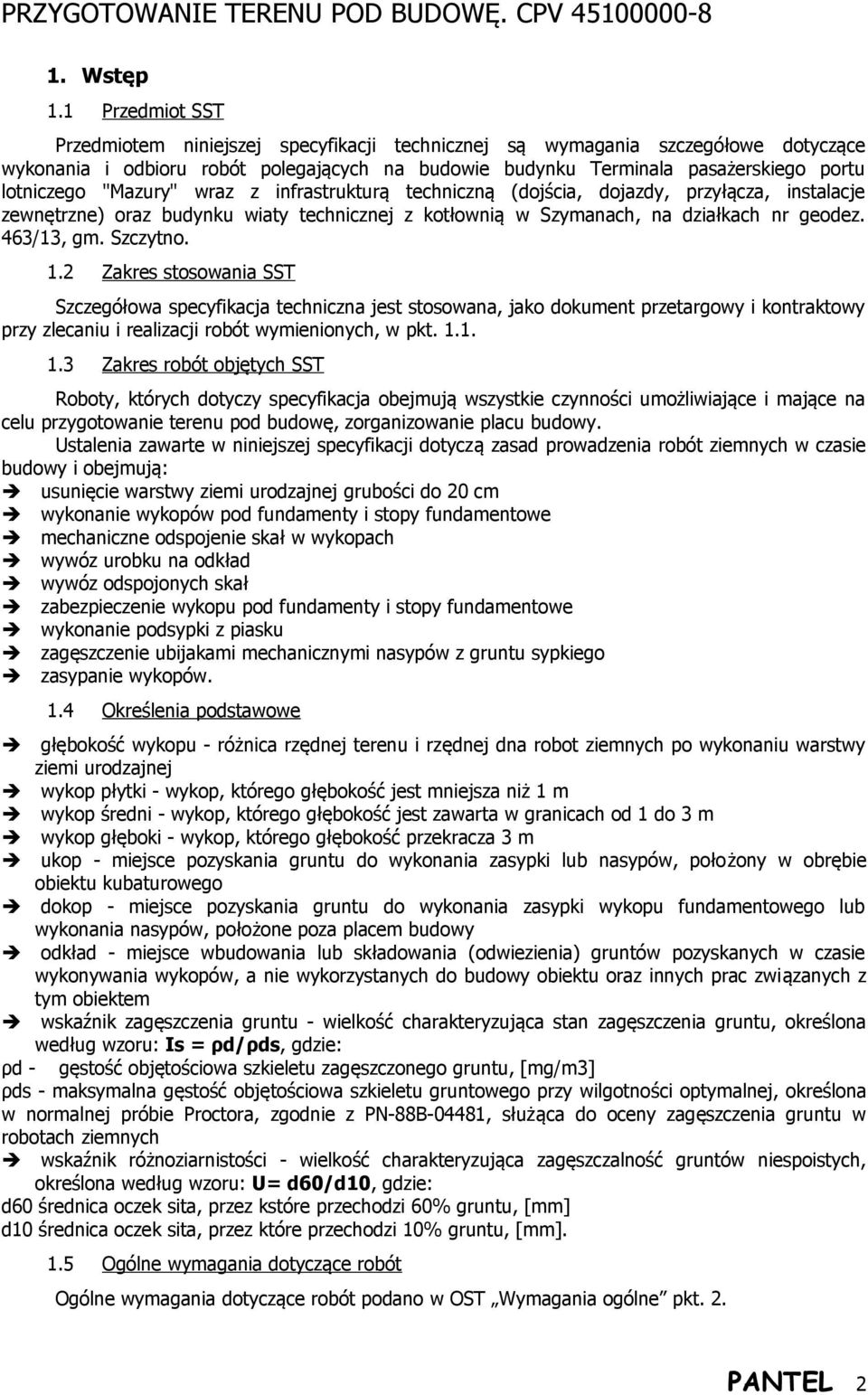 "Mazury" wraz z infrastrukturą techniczną (dojścia, dojazdy, przyłącza, instalacje zewnętrzne) oraz budynku wiaty technicznej z kotłownią w Szymanach, na działkach nr geodez. 463/13, gm. Szczytno. 1.