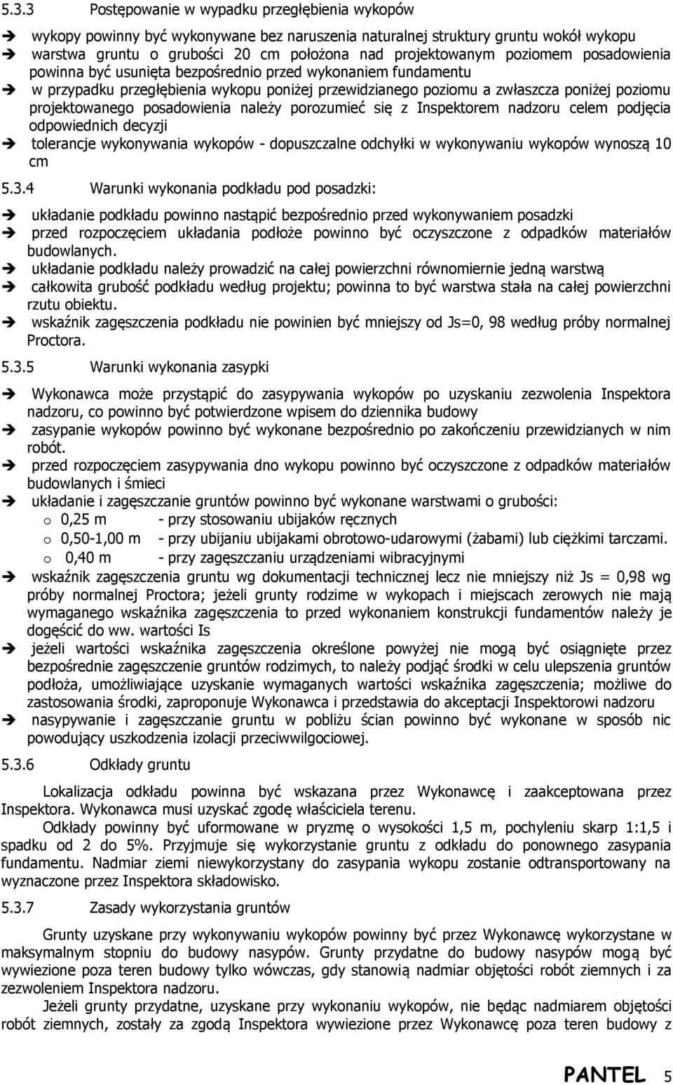 posadowienia należy porozumieć się z Inspektorem nadzoru celem podjęcia odpowiednich decyzji tolerancje wykonywania wykopów - dopuszczalne odchyłki w wykonywaniu wykopów wynoszą 10 cm 5.3.