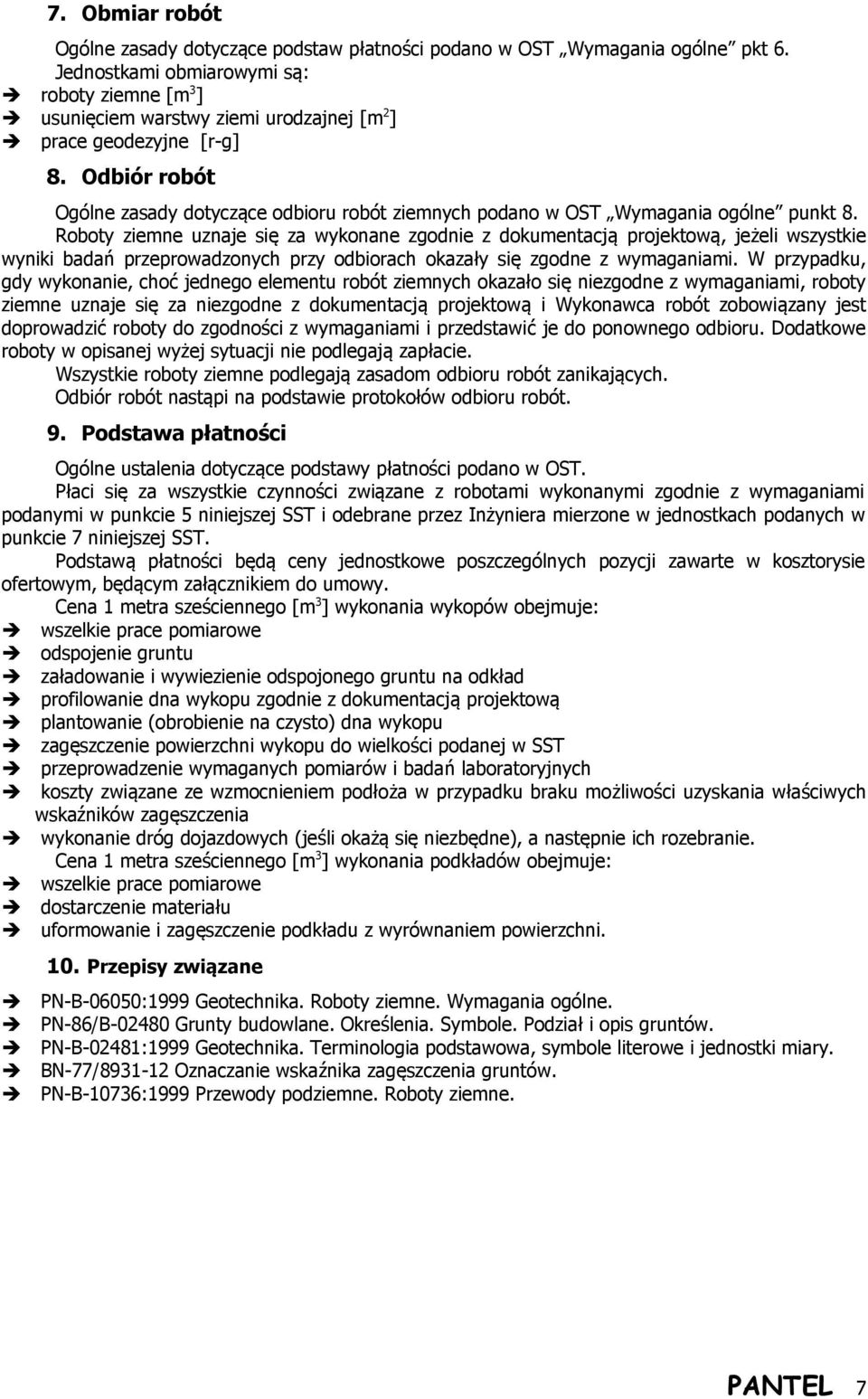 Odbiór robót Ogólne zasady dotyczące odbioru robót ziemnych podano w OST Wymagania ogólne punkt 8.