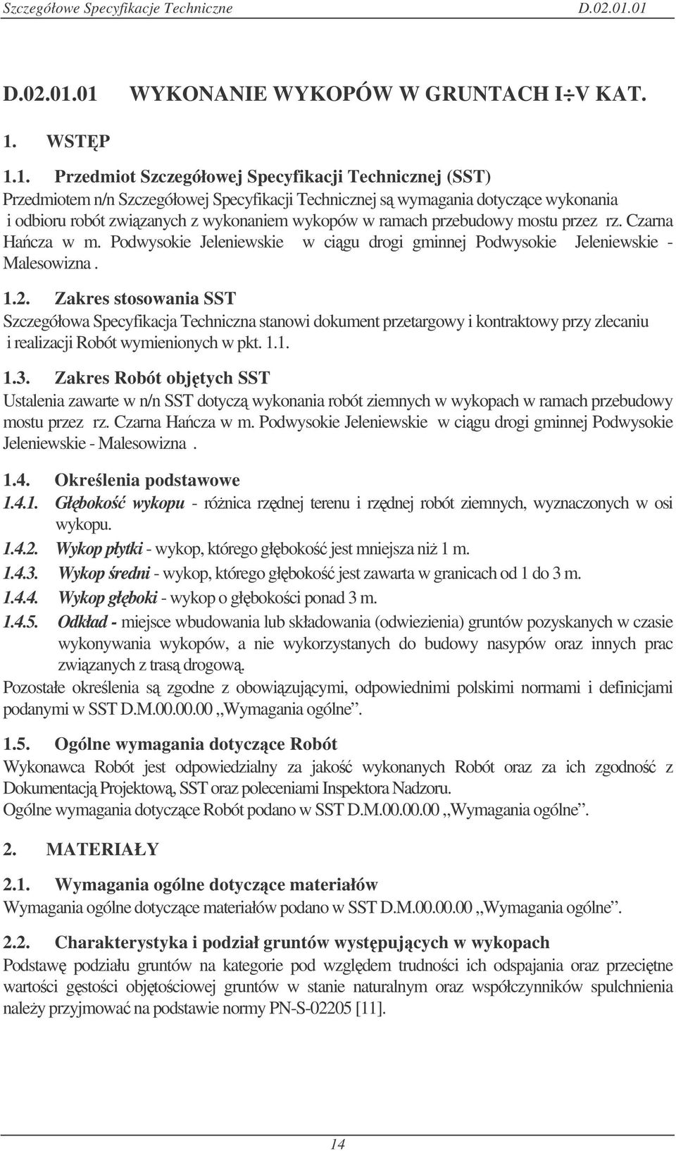 1. Przedmiot Szczegółowej Specyfikacji Technicznej (SST) Przedmiotem n/n Szczegółowej Specyfikacji Technicznej s wymagania dotyczce wykonania i odbioru robót zwizanych z wykonaniem wykopów w ramach