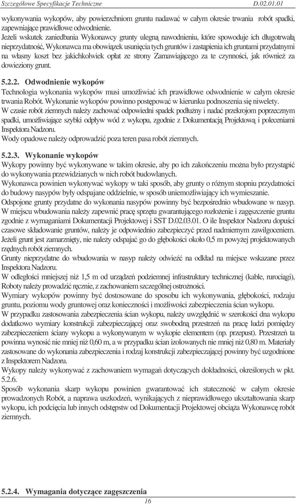 koszt bez jakichkolwiek opłat ze strony Zamawiajcego za te czynnoci, jak równie za dowieziony grunt. 5.2.