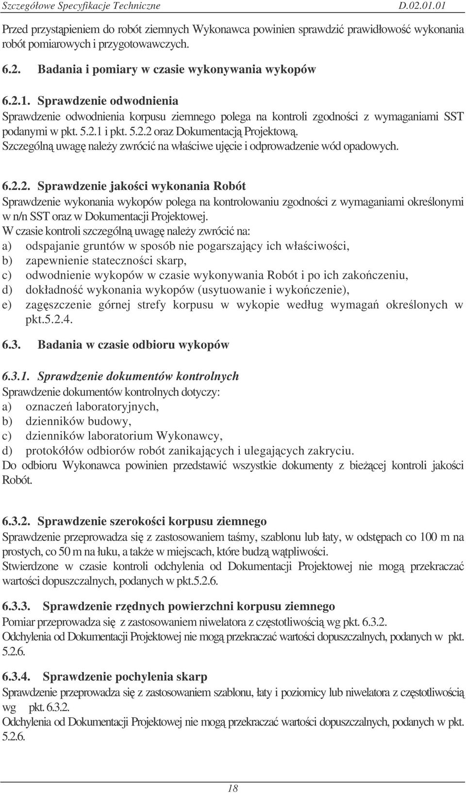 Szczególn uwag naley zwróci na właciwe ujcie i odprowadzenie wód opadowych. 6.2.