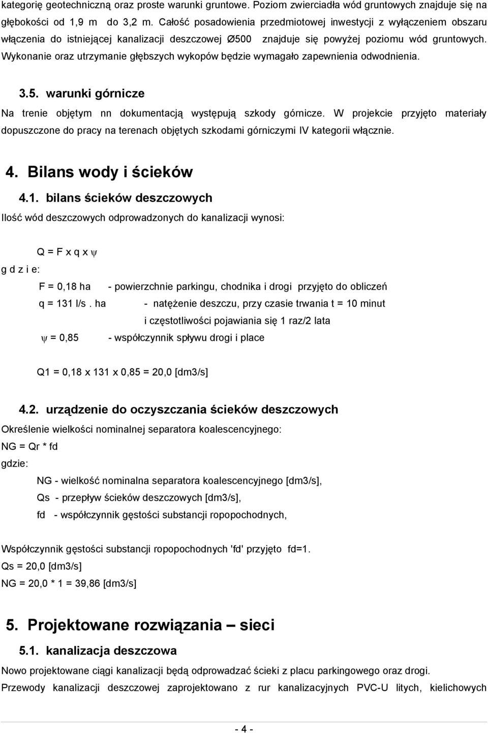 Wykonanie oraz utrzymanie głębszych wykopów będzie wymagało zapewnienia odwodnienia. 3.5. warunki górnicze Na trenie objętym nn dokumentacją występują szkody górnicze.