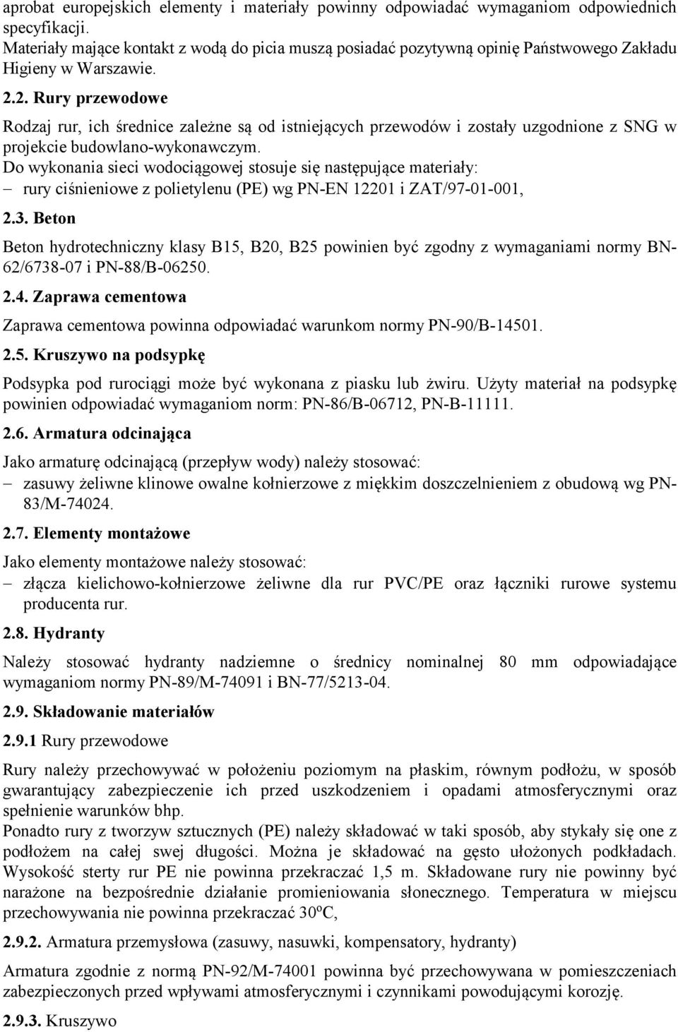 2. Rury przewodowe Rodzaj rur, ich średnice zależne są od istniejących przewodów i zostały uzgodnione z SNG w projekcie budowlano-wykonawczym.