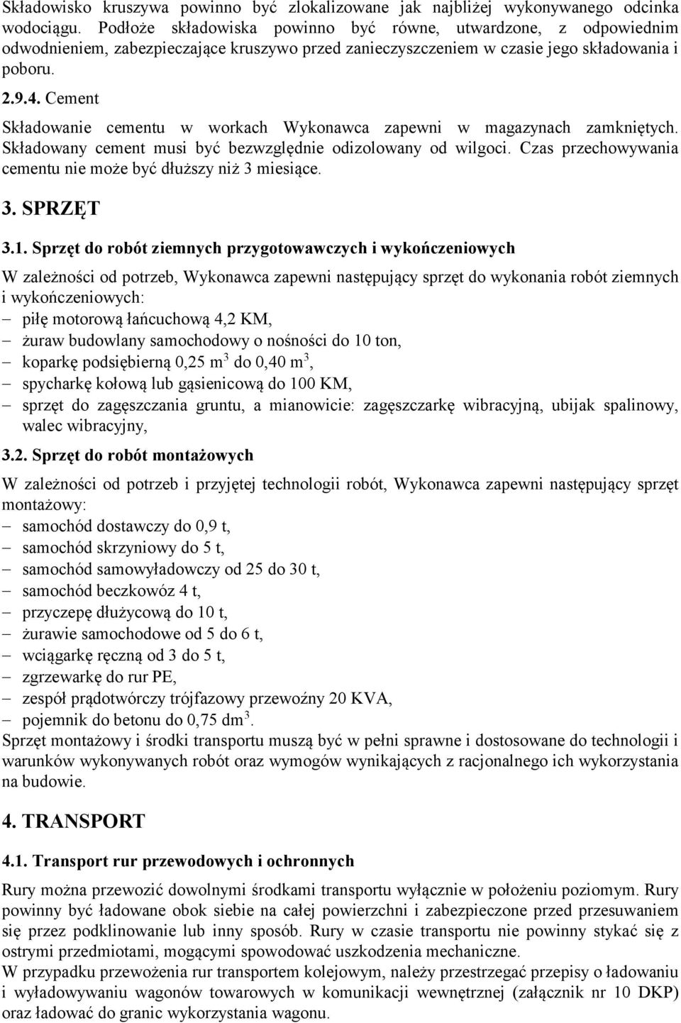 Cement Składowanie cementu w workach Wykonawca zapewni w magazynach zamkniętych. Składowany cement musi być bezwzględnie odizolowany od wilgoci.