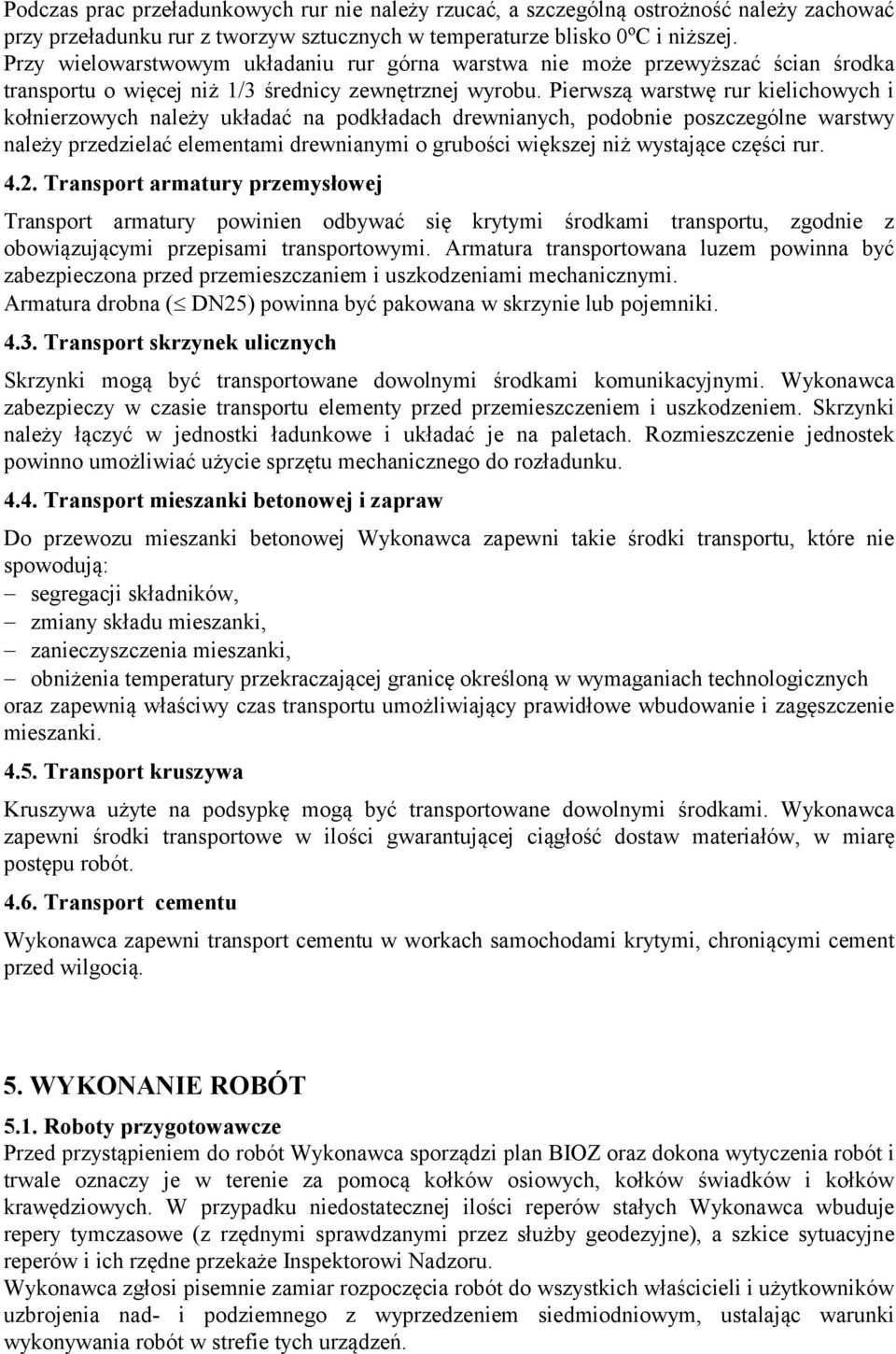Pierwszą warstwę rur kielichowych i kołnierzowych należy układać na podkładach drewnianych, podobnie poszczególne warstwy należy przedzielać elementami drewnianymi o grubości większej niż wystające