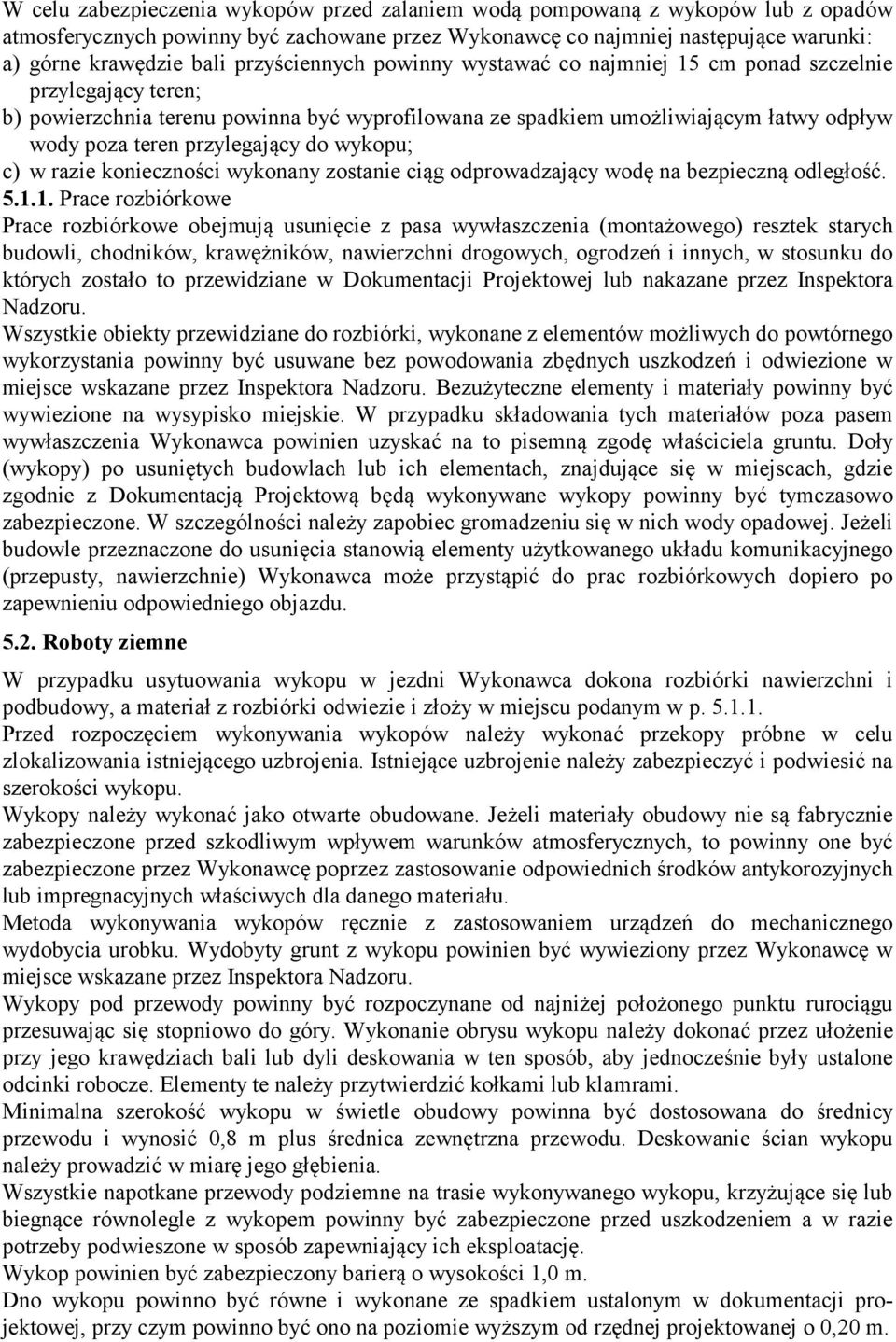 przylegający do wykopu; c) w razie konieczności wykonany zostanie ciąg odprowadzający wodę na bezpieczną odległość. 5.1.