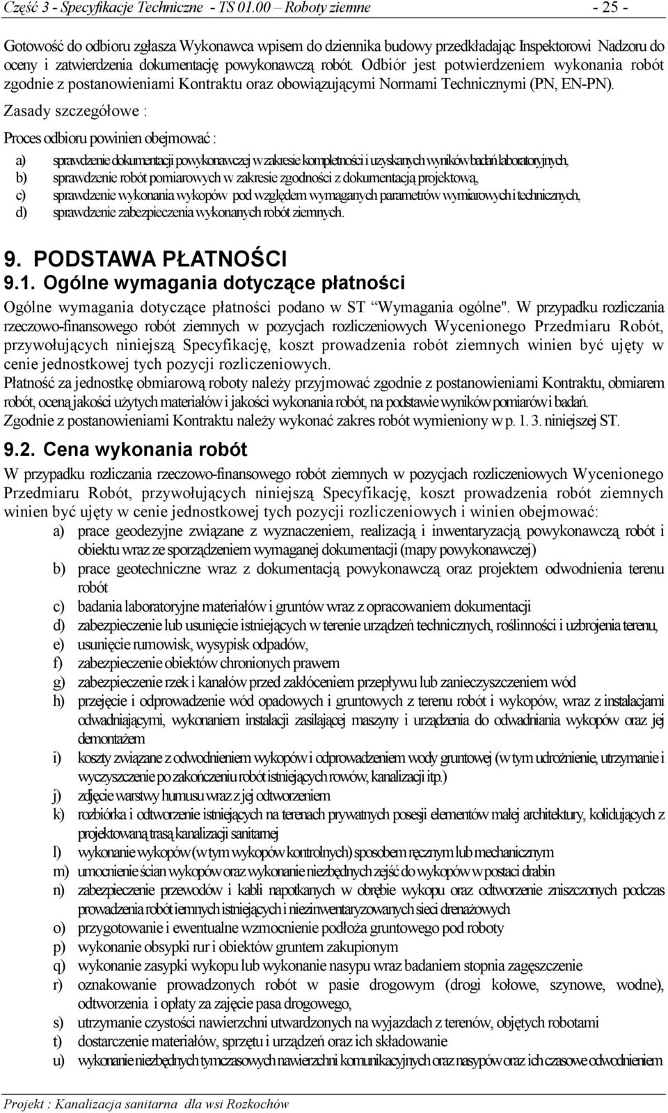 Odbiór jest potwierdzeniem wykonania robót zgodnie z postanowieniami Kontraktu oraz obowiązującymi Normami Technicznymi (PN, EN-PN).