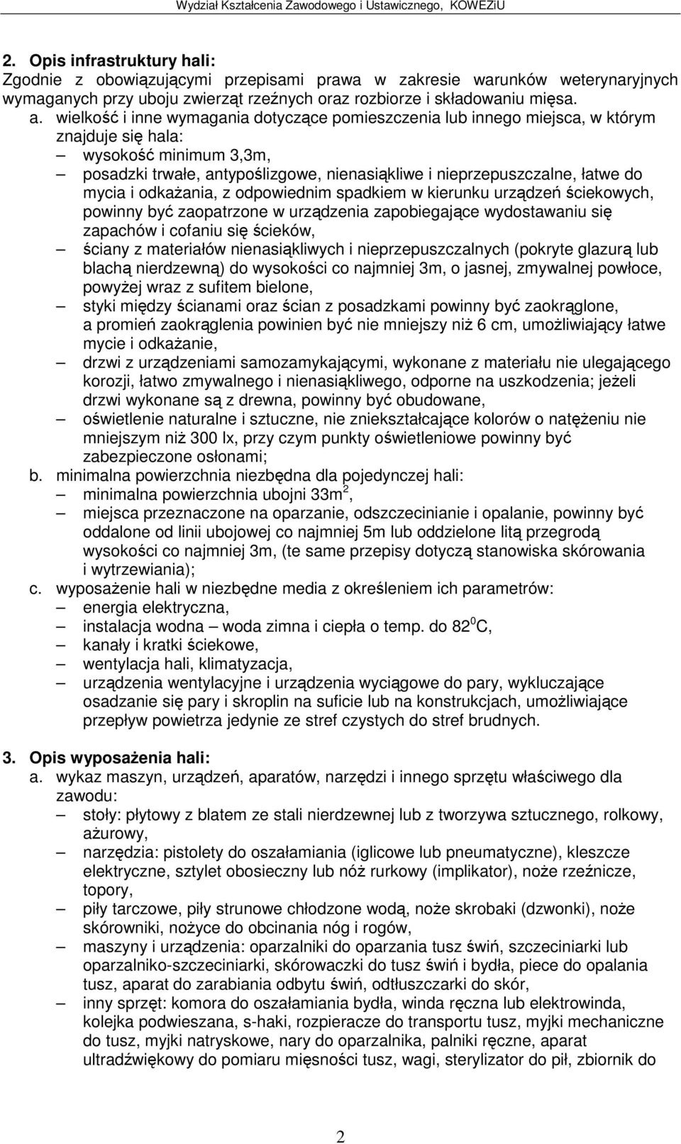 urzdzenia zapobiegajce wydostawaniu si zapachów i cofaniu si cieków, ciany z materiałów nienasikliwych i nieprzepuszczalnych (pokryte glazur lub blach nierdzewn) do wysokoci co najmniej 3m, o jasnej,