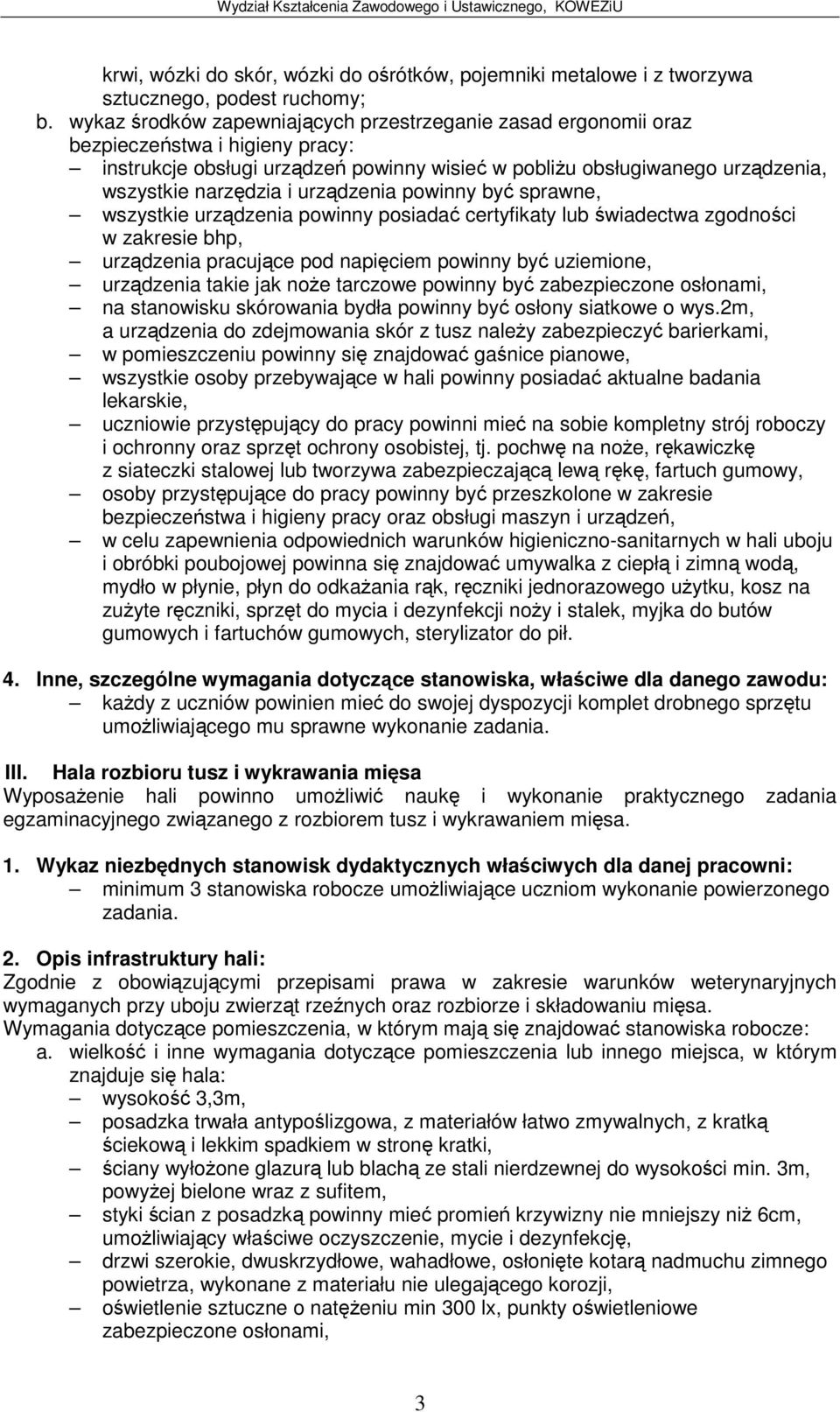 2m, a urzdzenia do zdejmowania skór z tusz naley zabezpieczy barierkami, w pomieszczeniu powinny si znajdowa ganice pianowe, i ochronny oraz sprzt ochrony osobistej, tj.