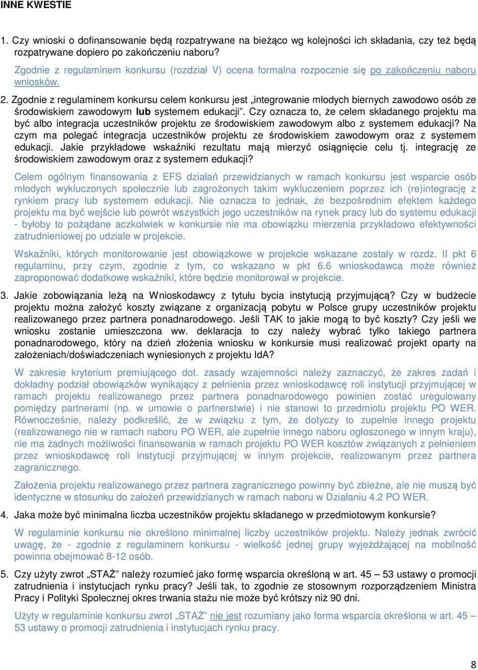Zgodnie z regulaminem konkursu celem konkursu jest integrowanie młodych biernych zawodowo osób ze środowiskiem zawodowym lub systemem edukacji.