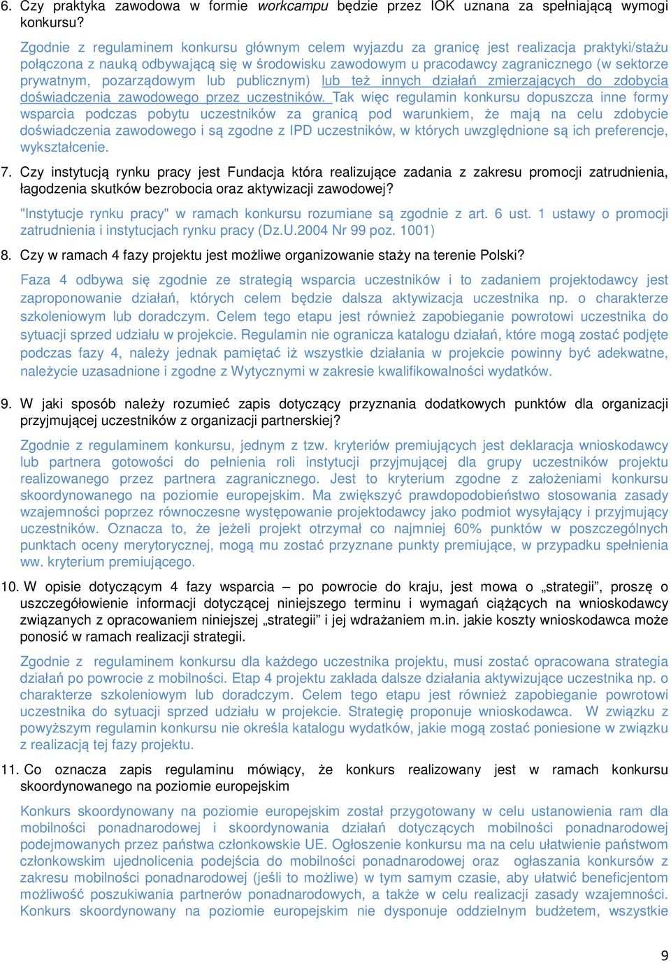 prywatnym, pozarządowym lub publicznym) lub też innych działań zmierzających do zdobycia doświadczenia zawodowego przez uczestników.