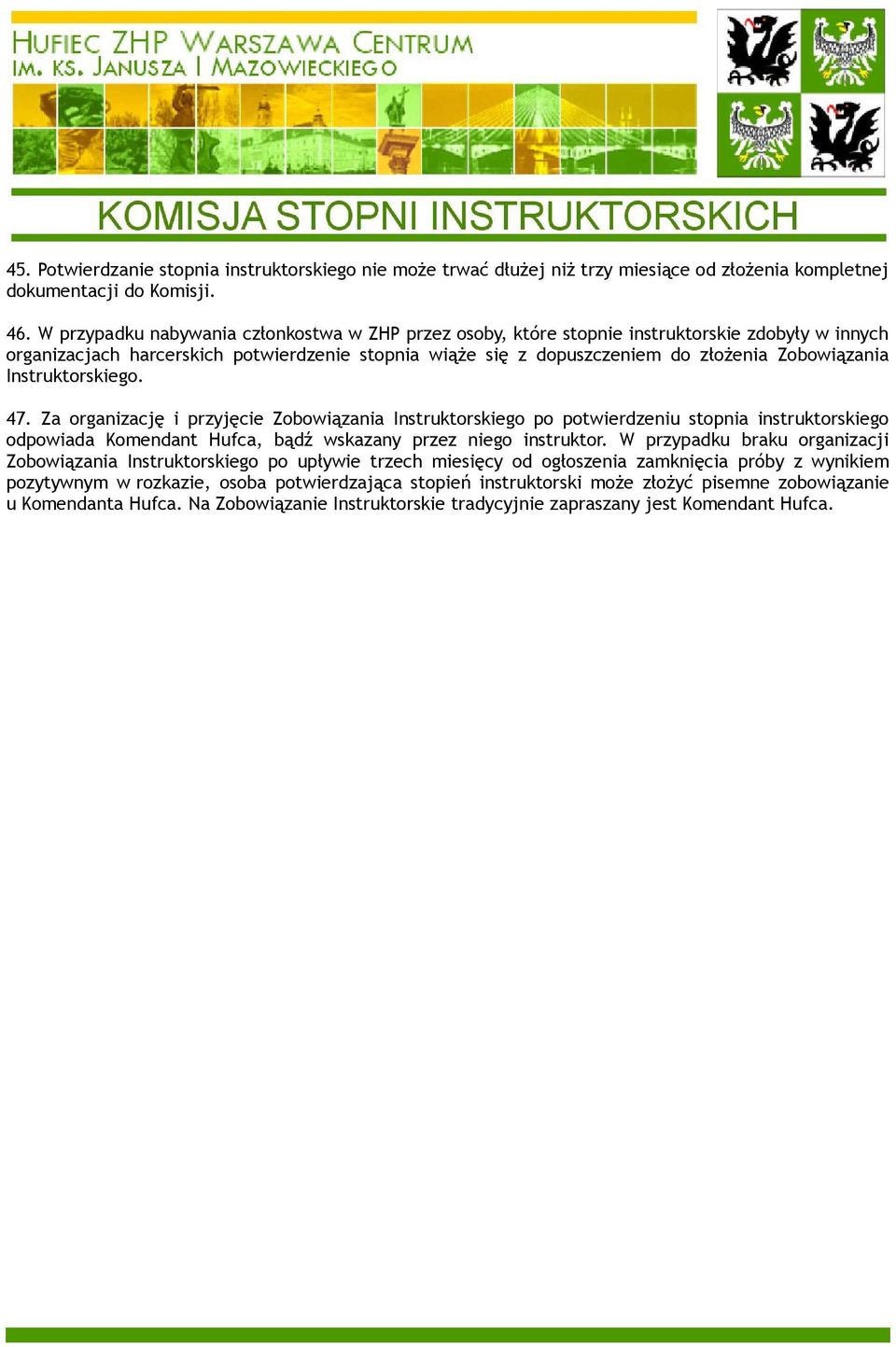 Instruktorskiego. 47. Za organizację i przyjęcie Zobowiązania Instruktorskiego po potwierdzeniu stopnia instruktorskiego odpowiada Komendant Hufca, bądź wskazany przez niego instruktor.