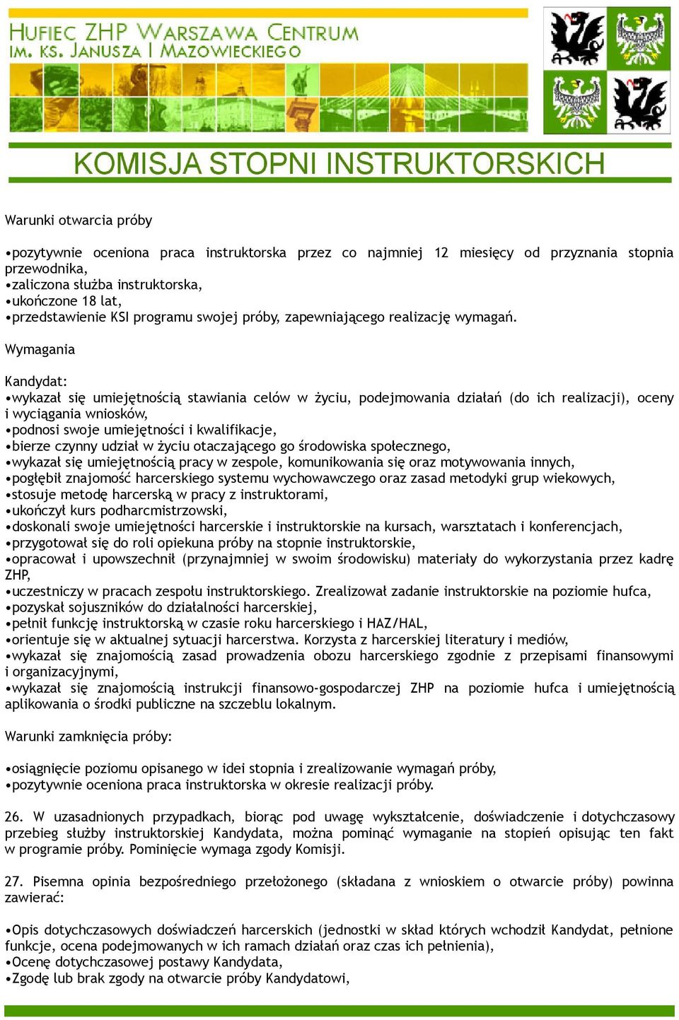 Wymagania Kandydat: wykazał się umiejętnością stawiania celów w życiu, podejmowania działań (do ich realizacji), oceny i wyciągania wniosków, podnosi swoje umiejętności i kwalifikacje, bierze czynny