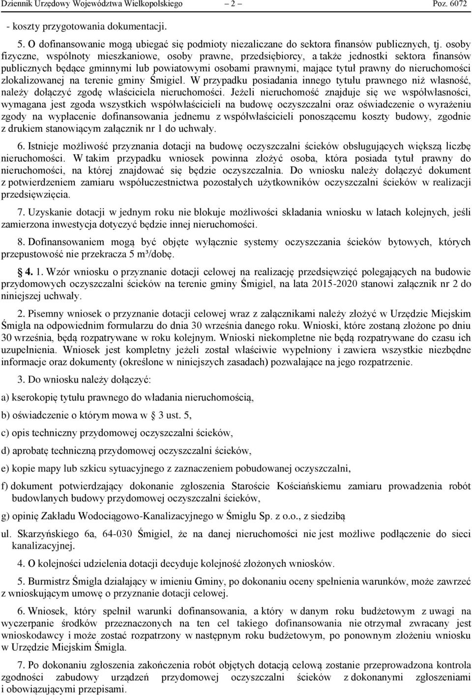nieruchomości zlokalizowanej na terenie gminy Śmigiel. W przypadku posiadania innego tytułu prawnego niż własność, należy dołączyć zgodę właściciela nieruchomości.