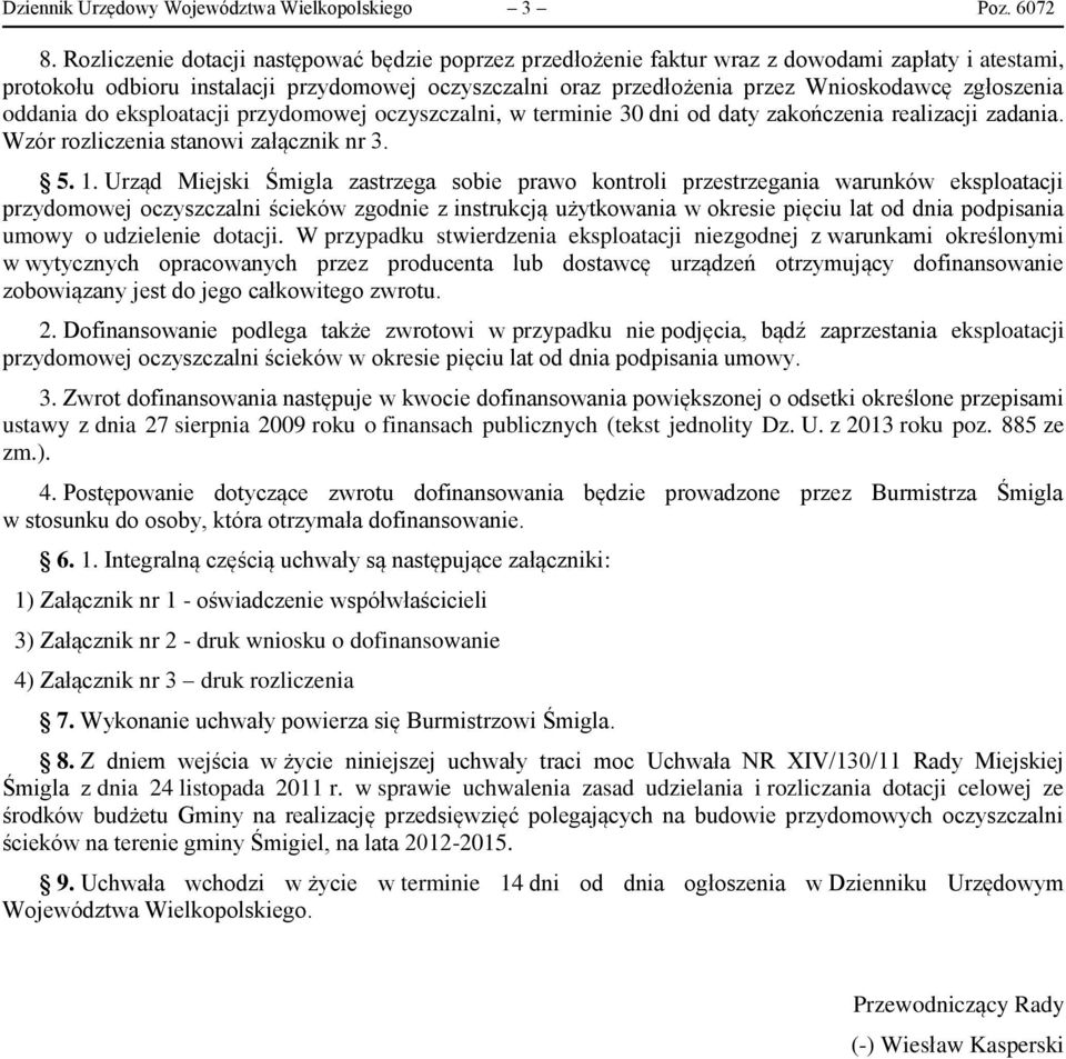 zgłoszenia oddania do eksploatacji przydomowej oczyszczalni, w terminie 30 dni od daty zakończenia realizacji zadania. Wzór rozliczenia stanowi załącznik nr 3. 5. 1.