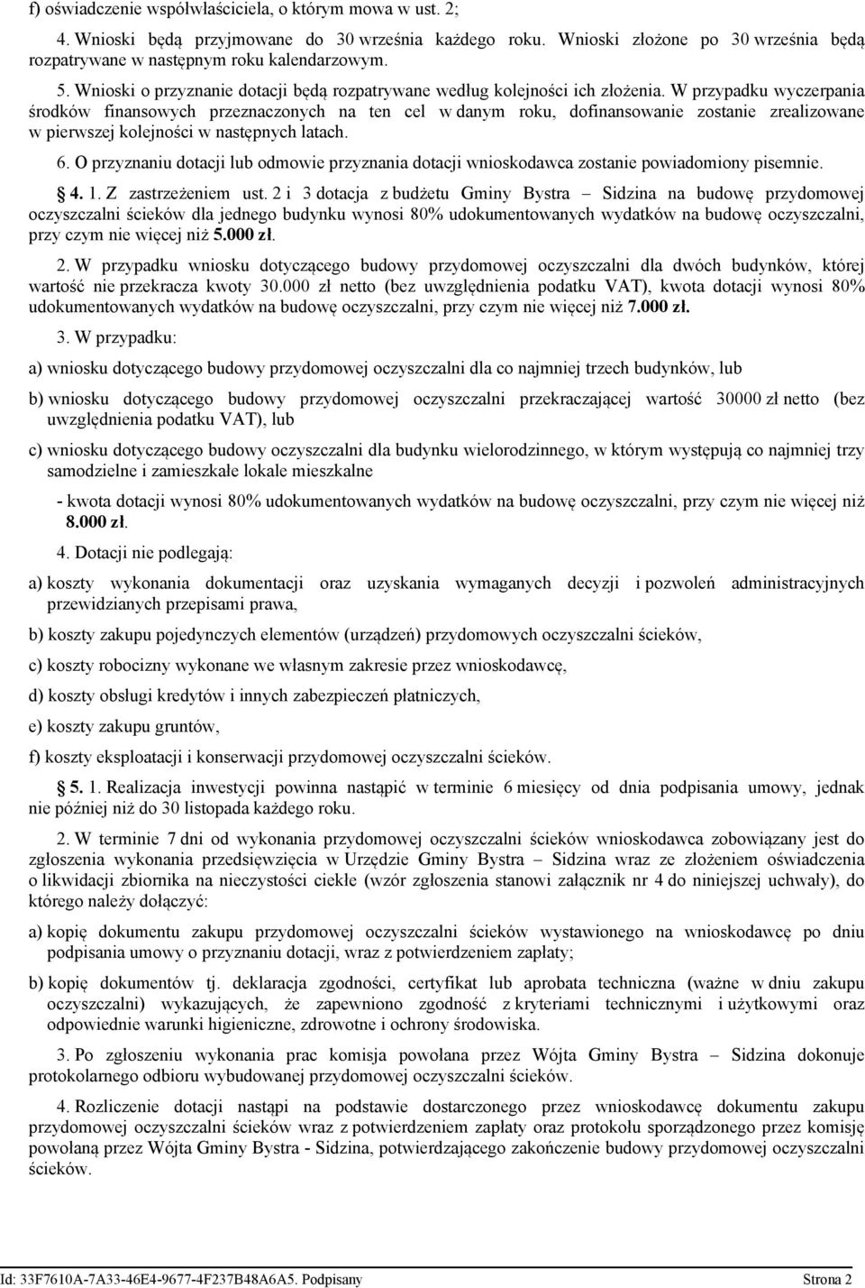 W przypadku wyczerpania środków finansowych przeznaczonych na ten cel w danym roku, dofinansowanie zostanie zrealizowane w pierwszej kolejności w następnych latach. 6.
