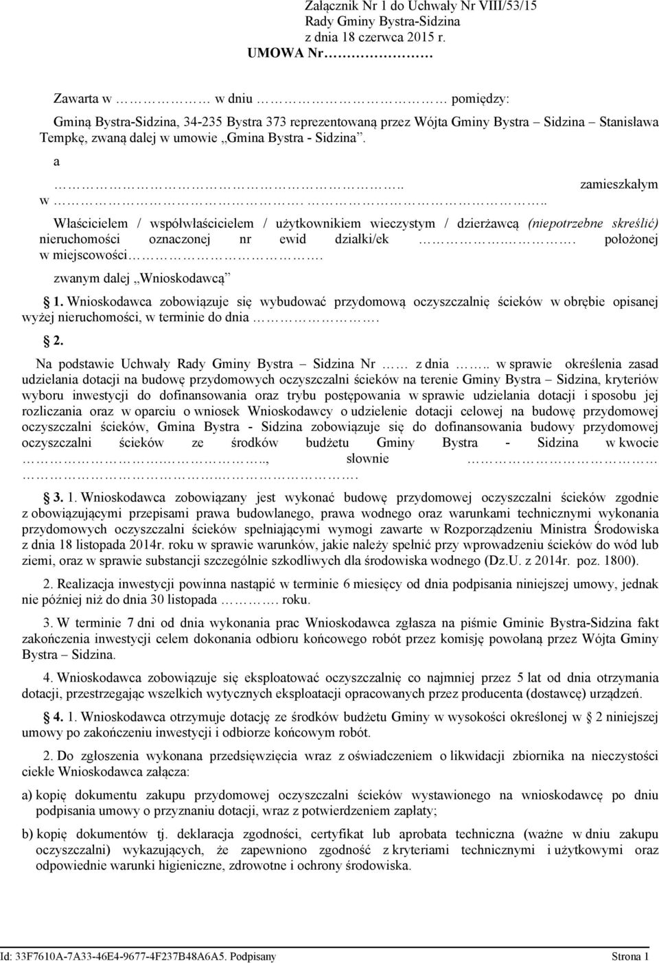 . położonej w miejscowości. zwanym dalej Wnioskodawcą 1. Wnioskodawca zobowiązuje się wybudować przydomową oczyszczalnię ścieków w obrębie opisanej wyżej nieruchomości, w terminie do dnia. 2.